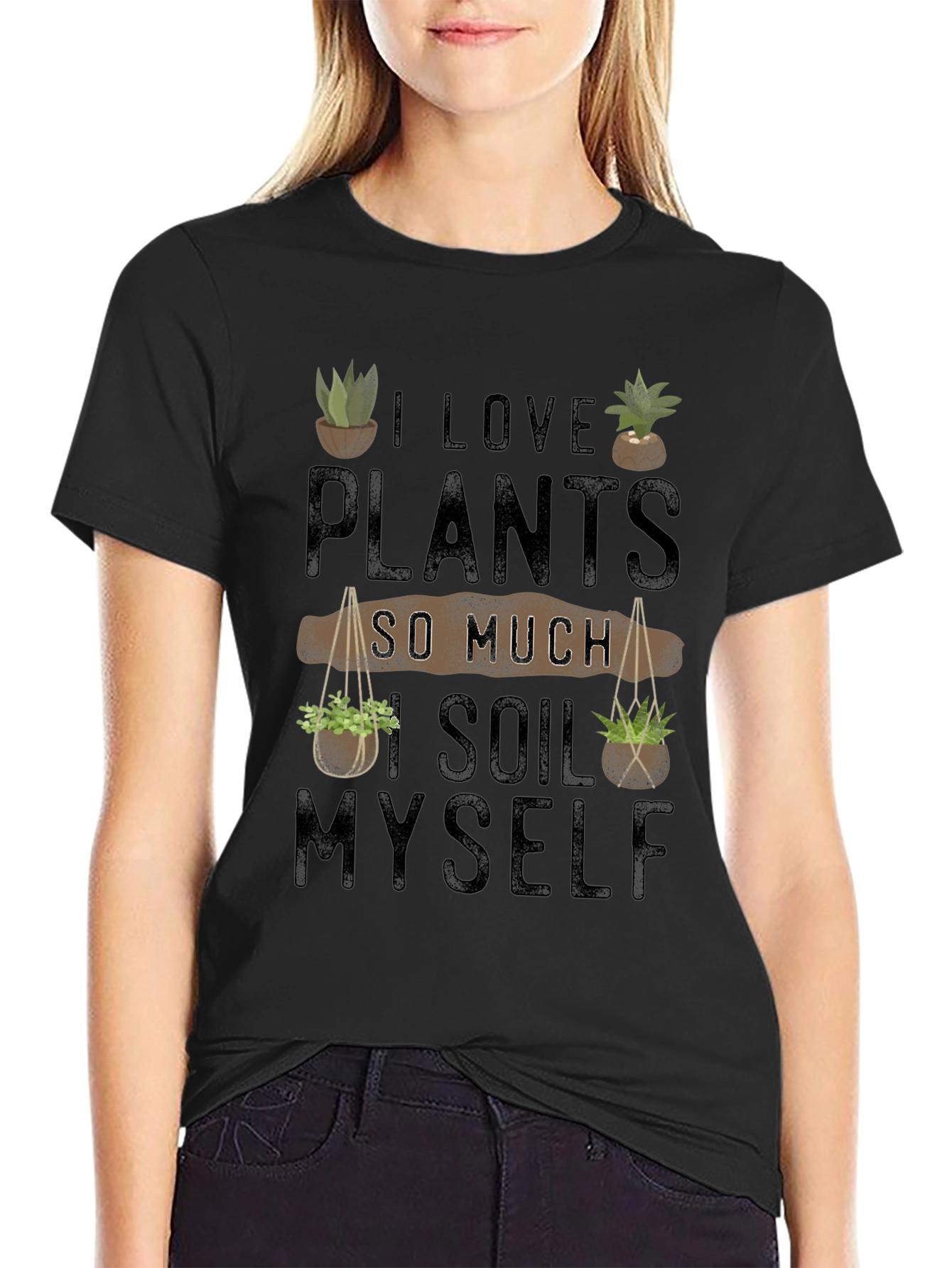I Love Plants So Much I Soil Myself T-Shirt
