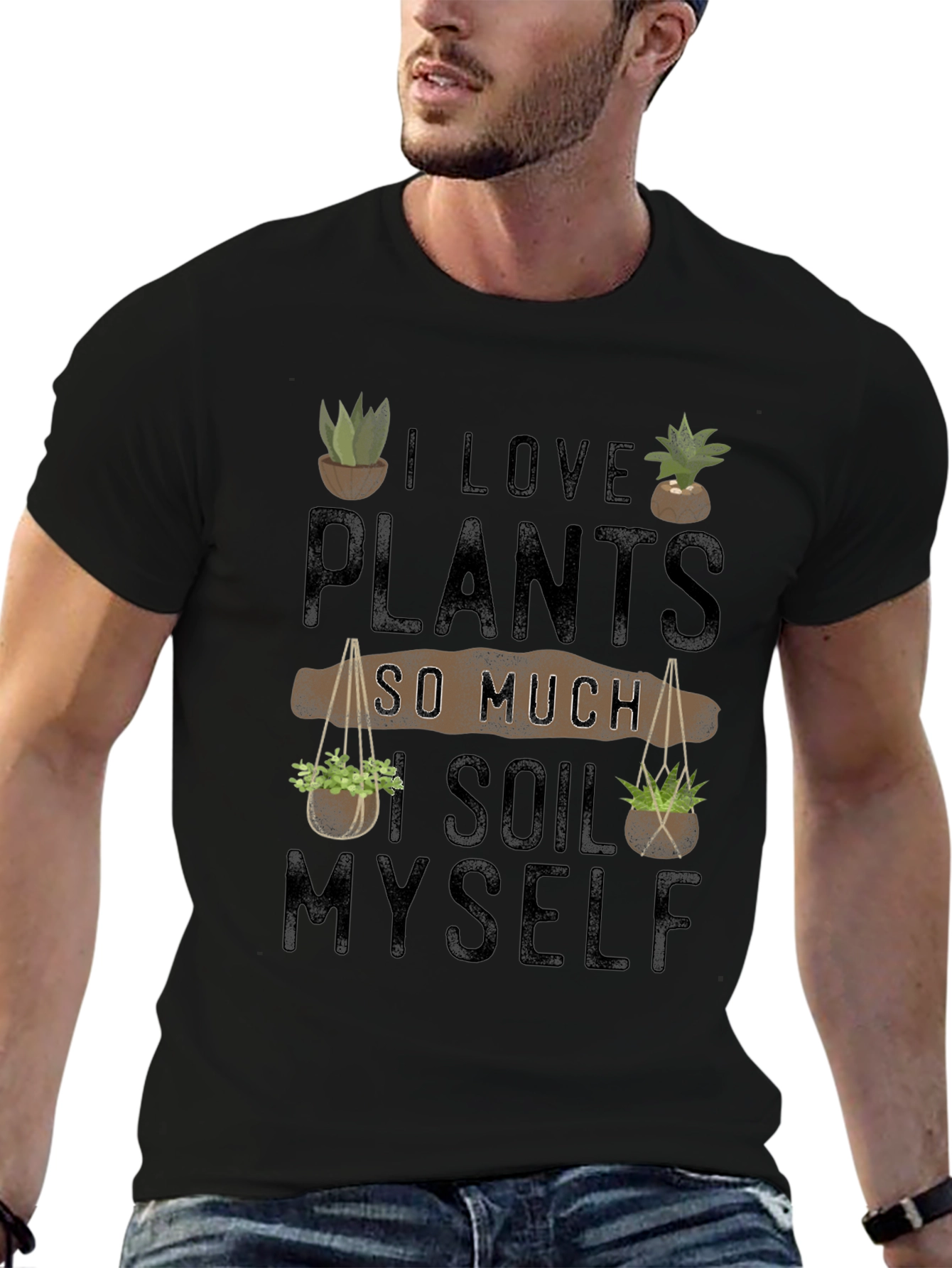 I Love Plants So Much I Soil Myself T-Shirt