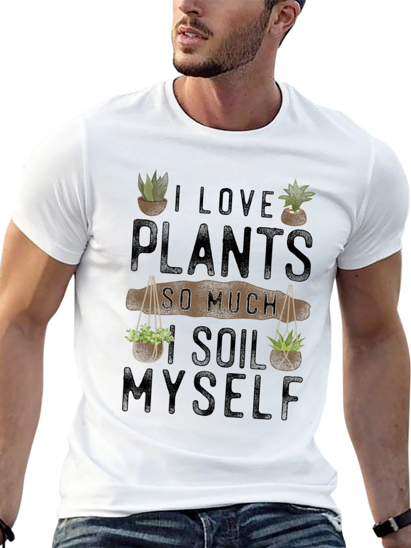 I Love Plants So Much I Soil Myself T-Shirt