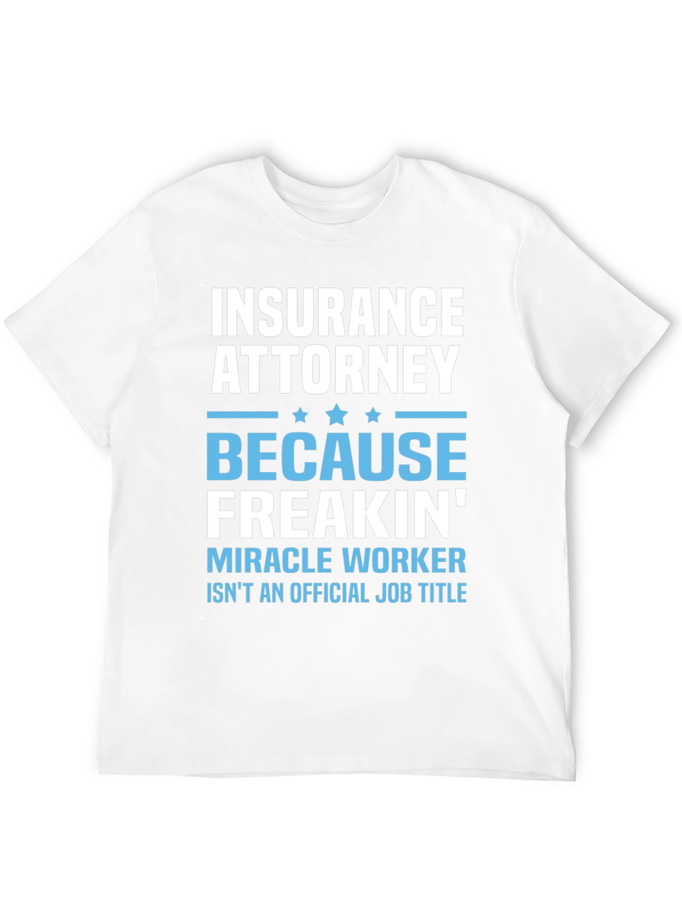 Insurance Attorney Miracle Worker Funny T-Shirt