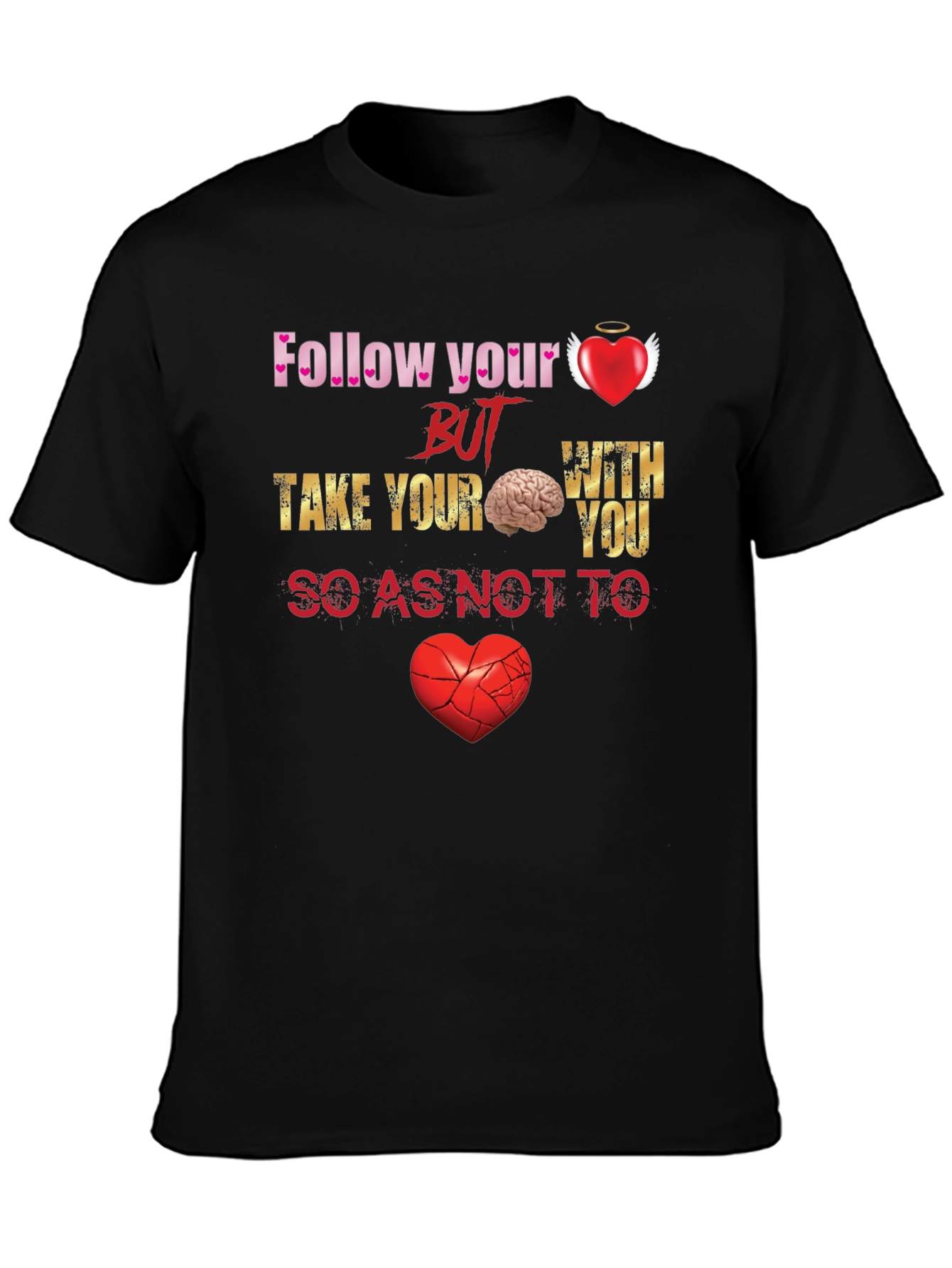 Follow Your Heart But Take Your Brain T-Shirt