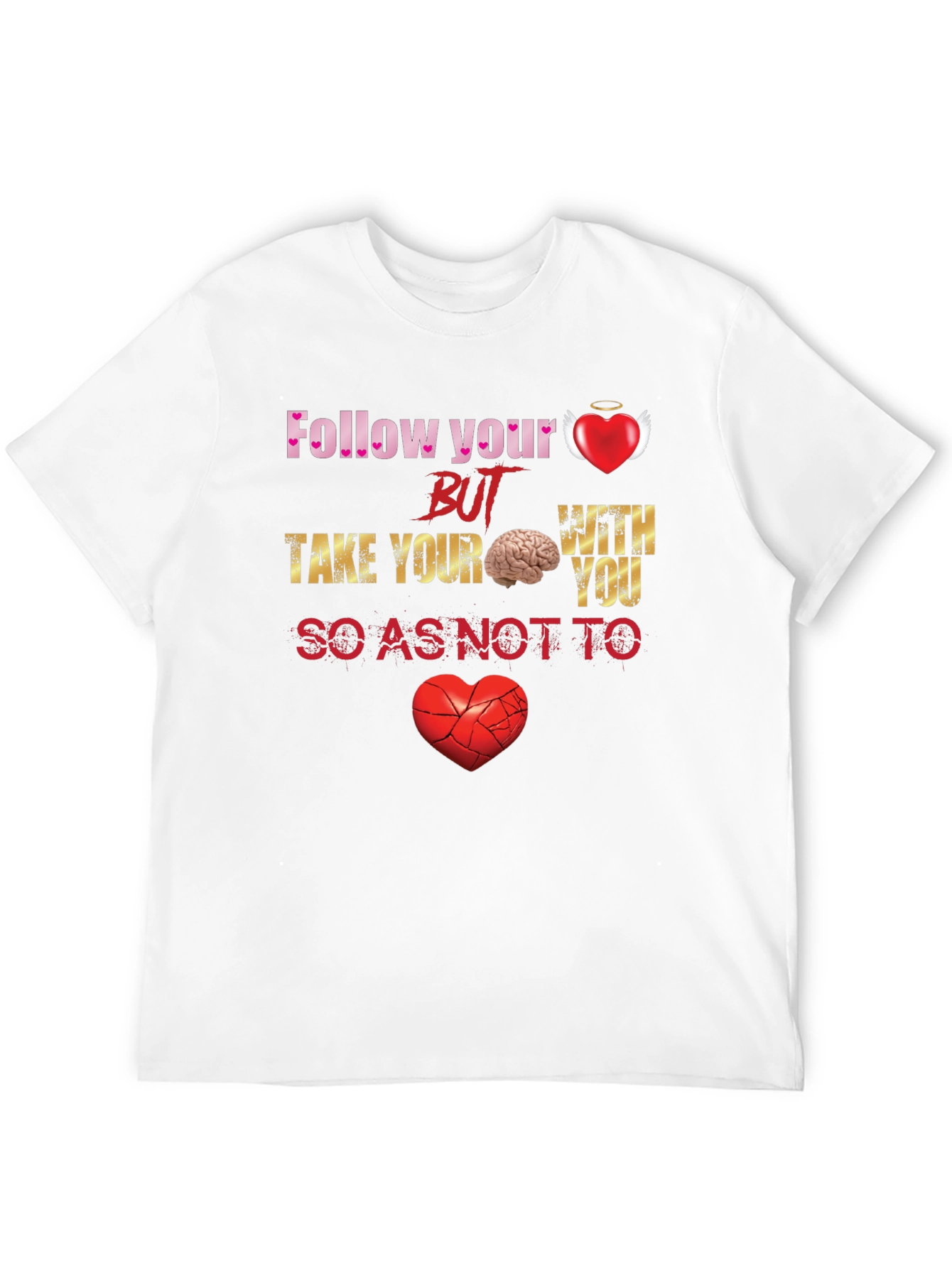 Follow Your Heart But Take Your Brain T-Shirt