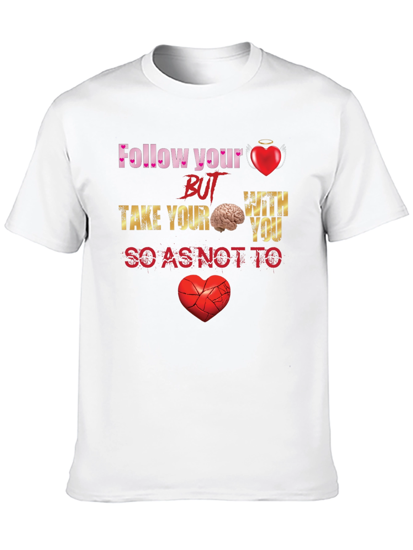 Follow Your Heart But Take Your Brain T-Shirt