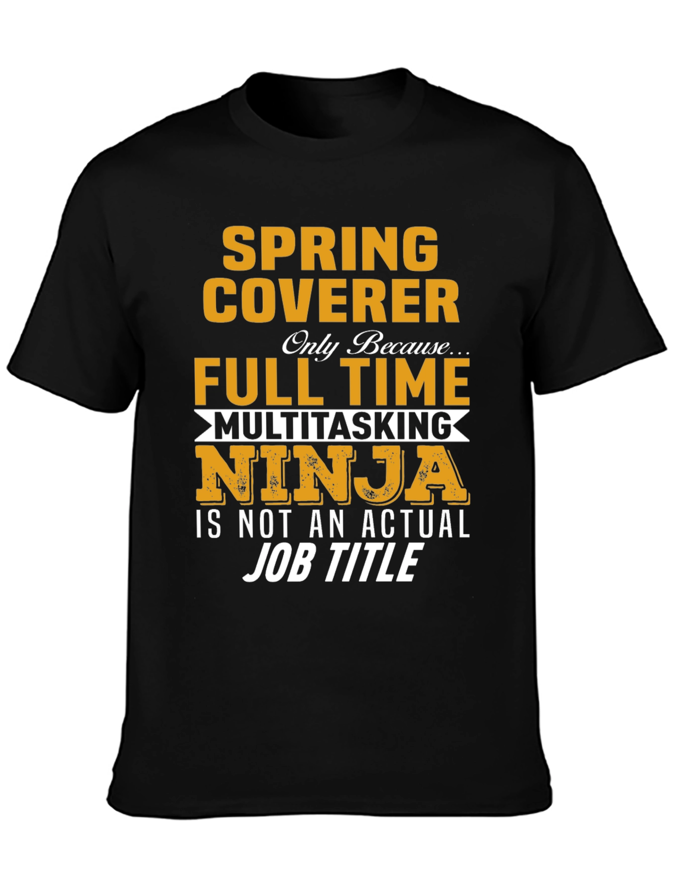 Spring Coverer Full Time Multitasking Ninja T-Shirt