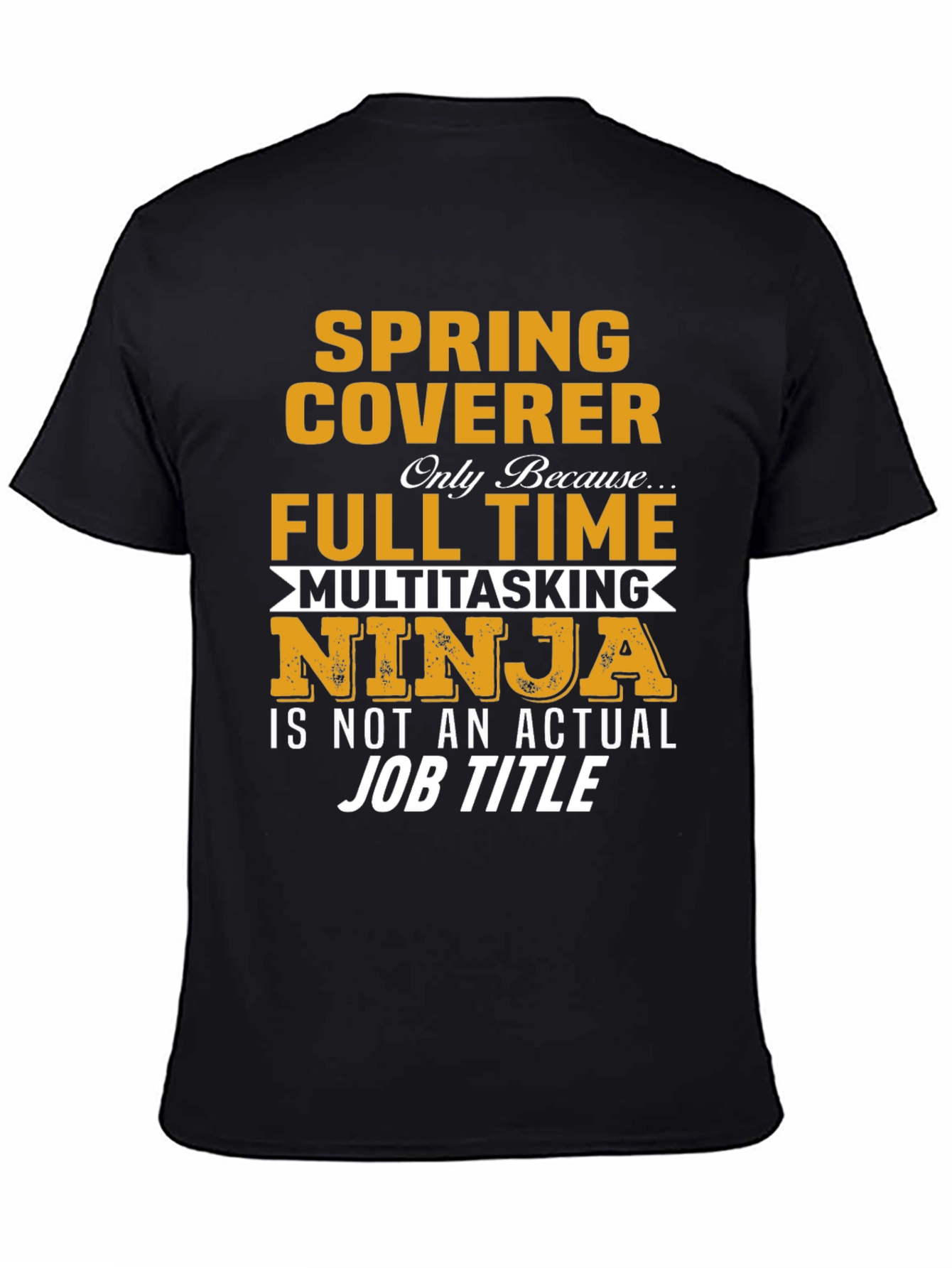 Spring Coverer Full Time Multitasking Ninja T-Shirt