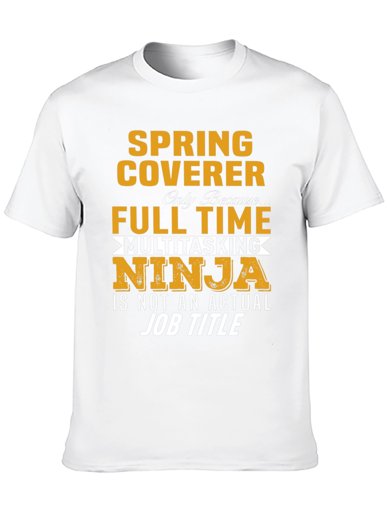 Spring Coverer Full Time Multitasking Ninja T-Shirt