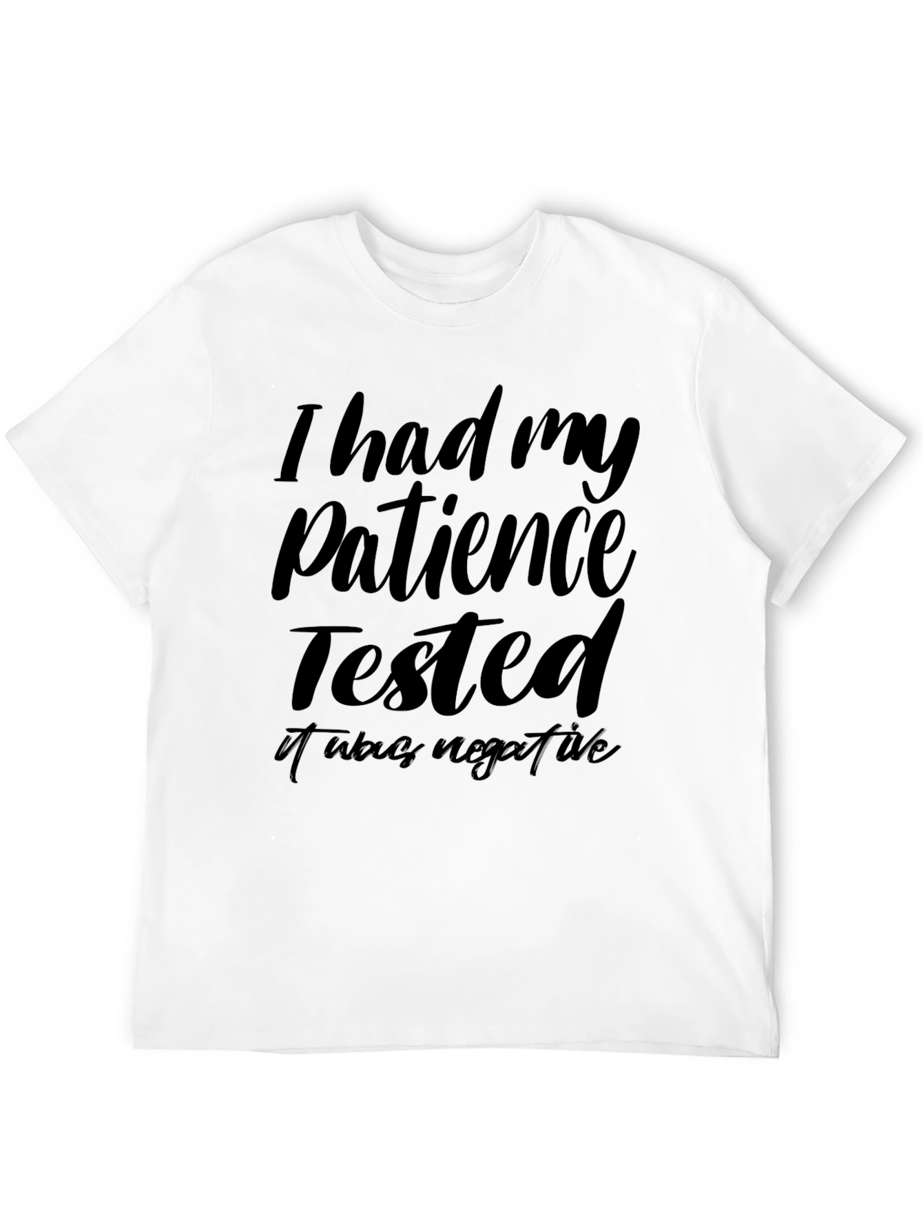 Patience Tested Negative Funny Graphic T-Shirt