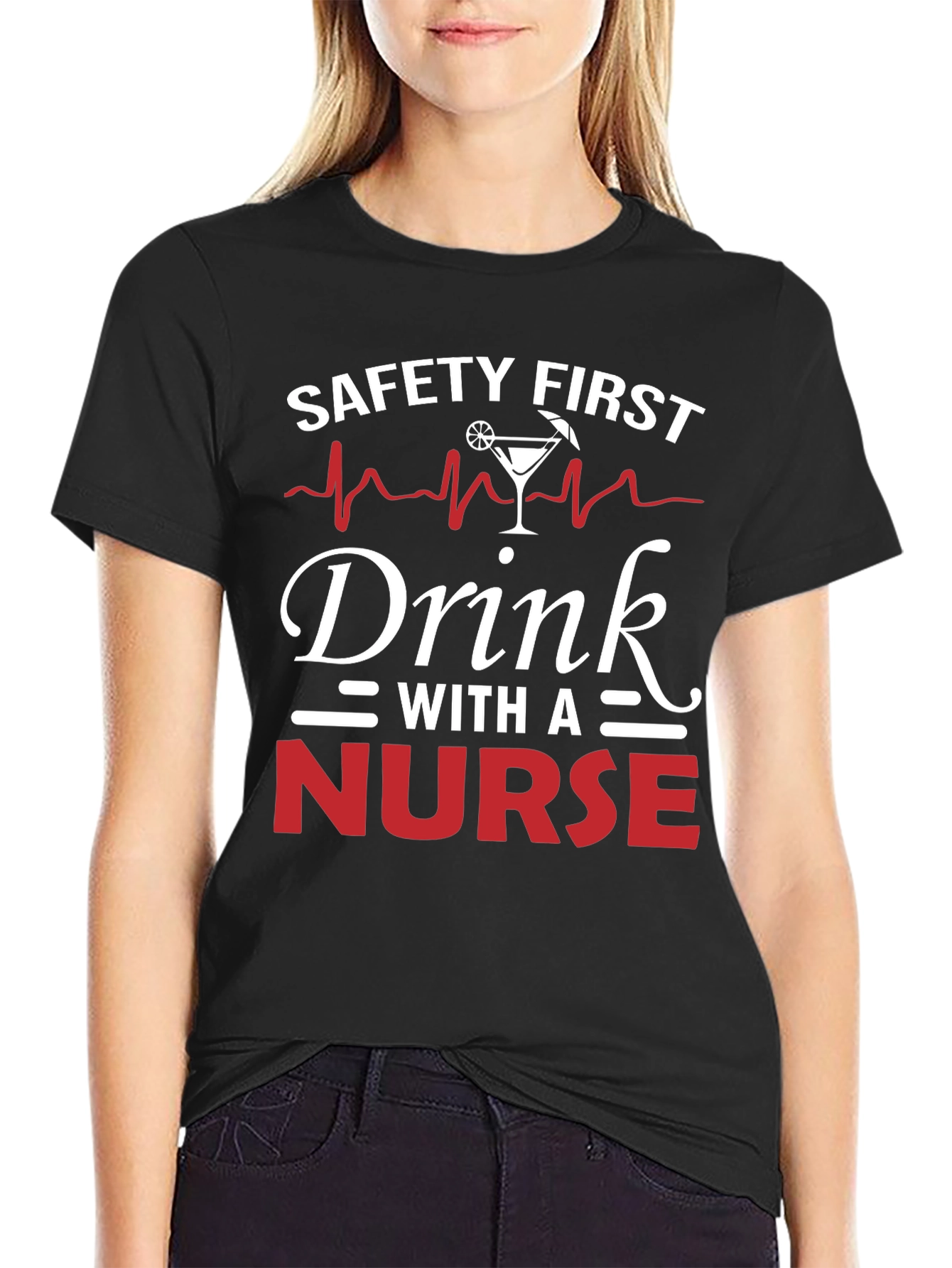 Safety First Drink With A Nurse T-Shirt
