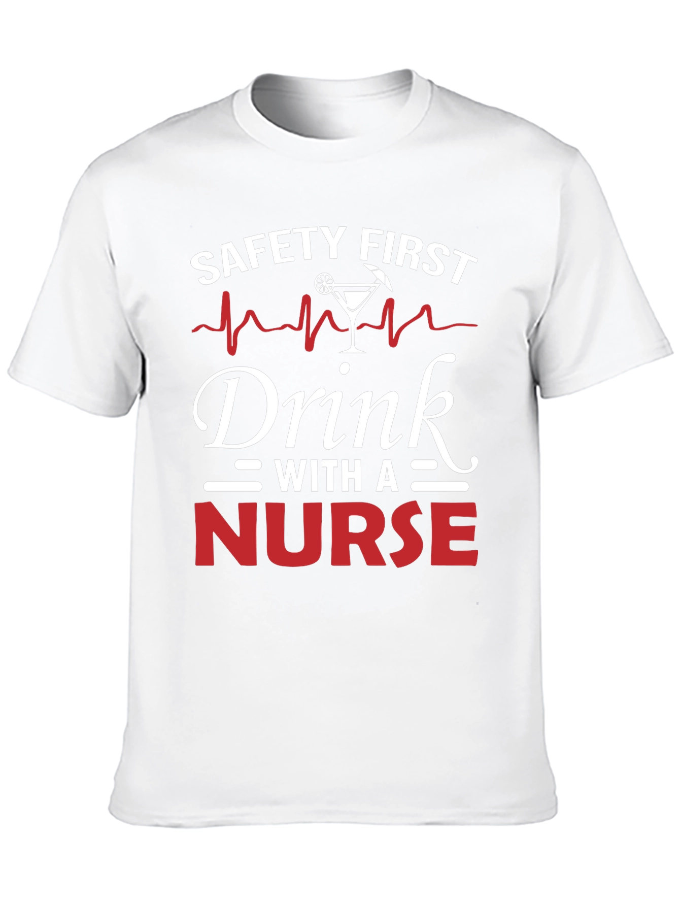 Safety First Drink With A Nurse T-Shirt