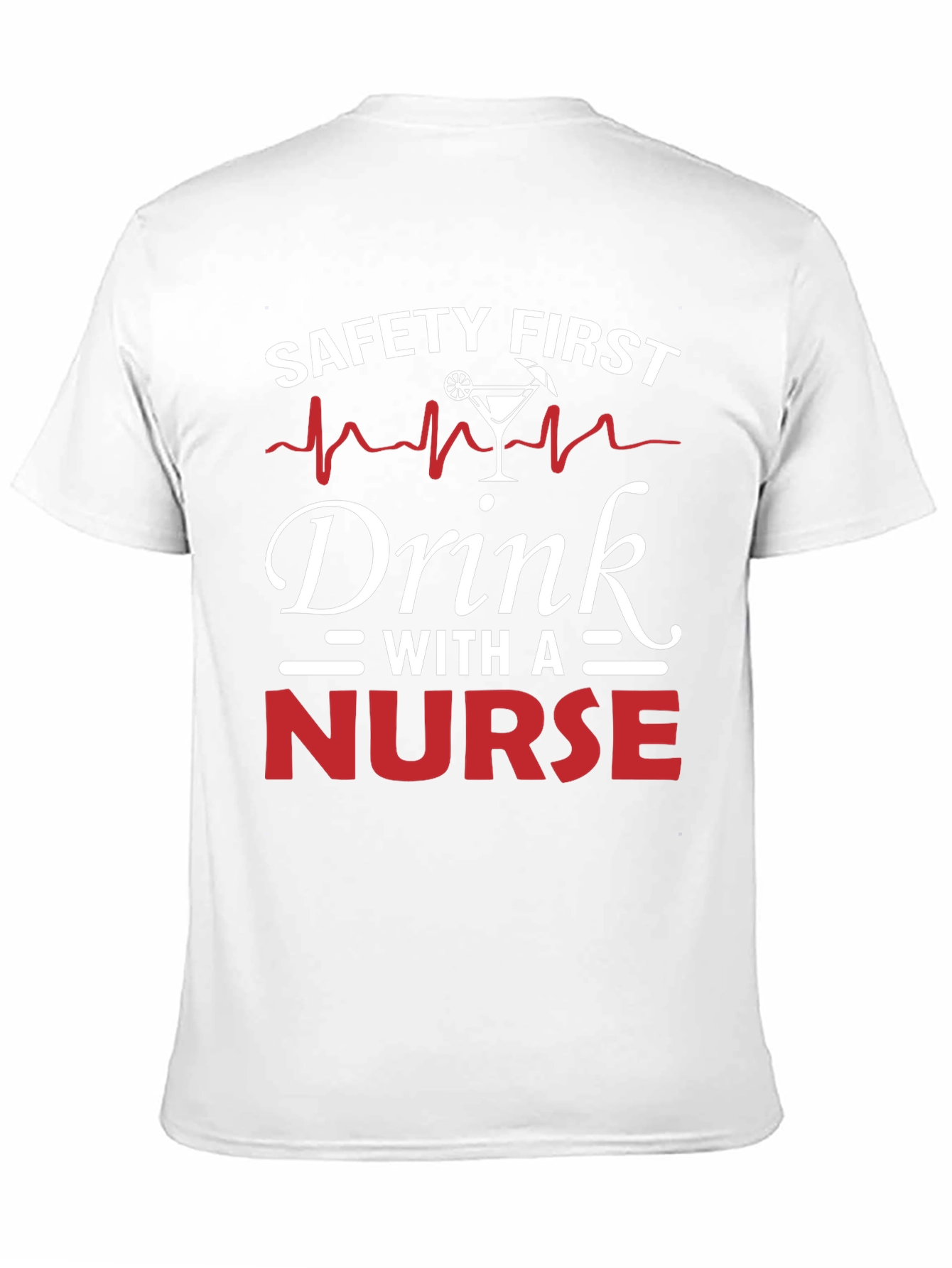 Safety First Drink With A Nurse T-Shirt