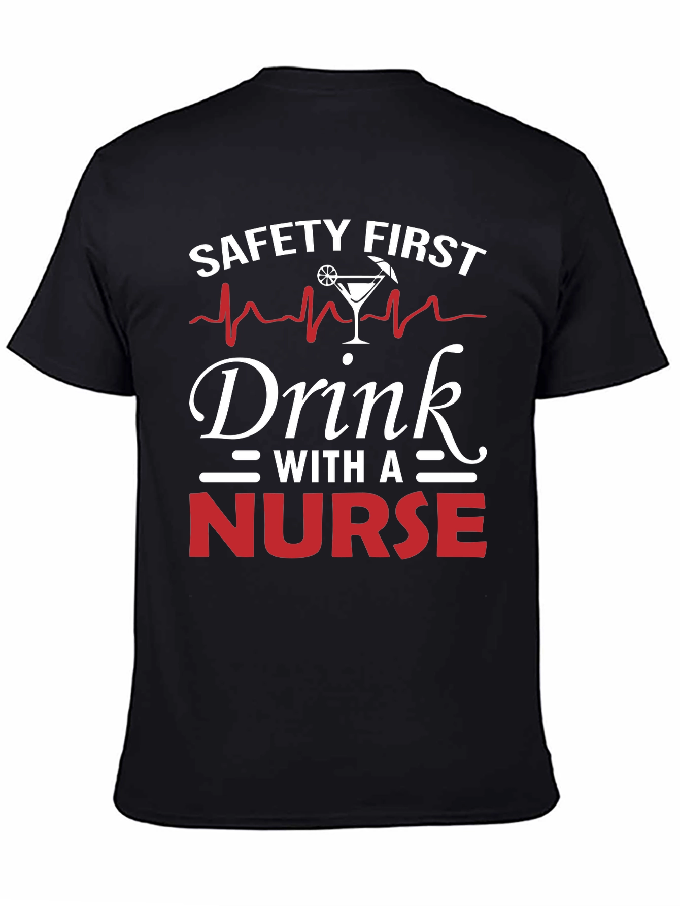 Safety First Drink With A Nurse T-Shirt