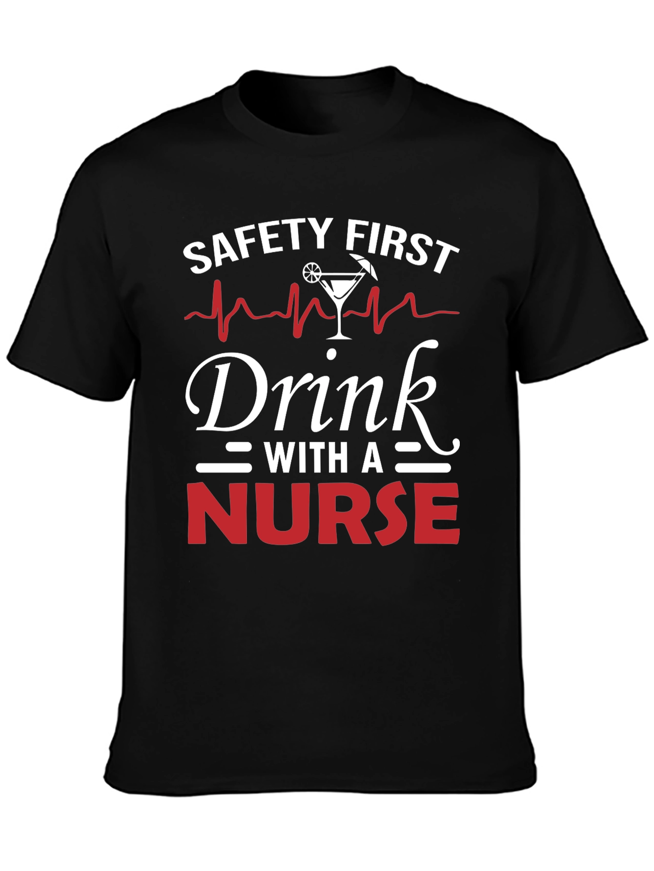 Safety First Drink With A Nurse T-Shirt