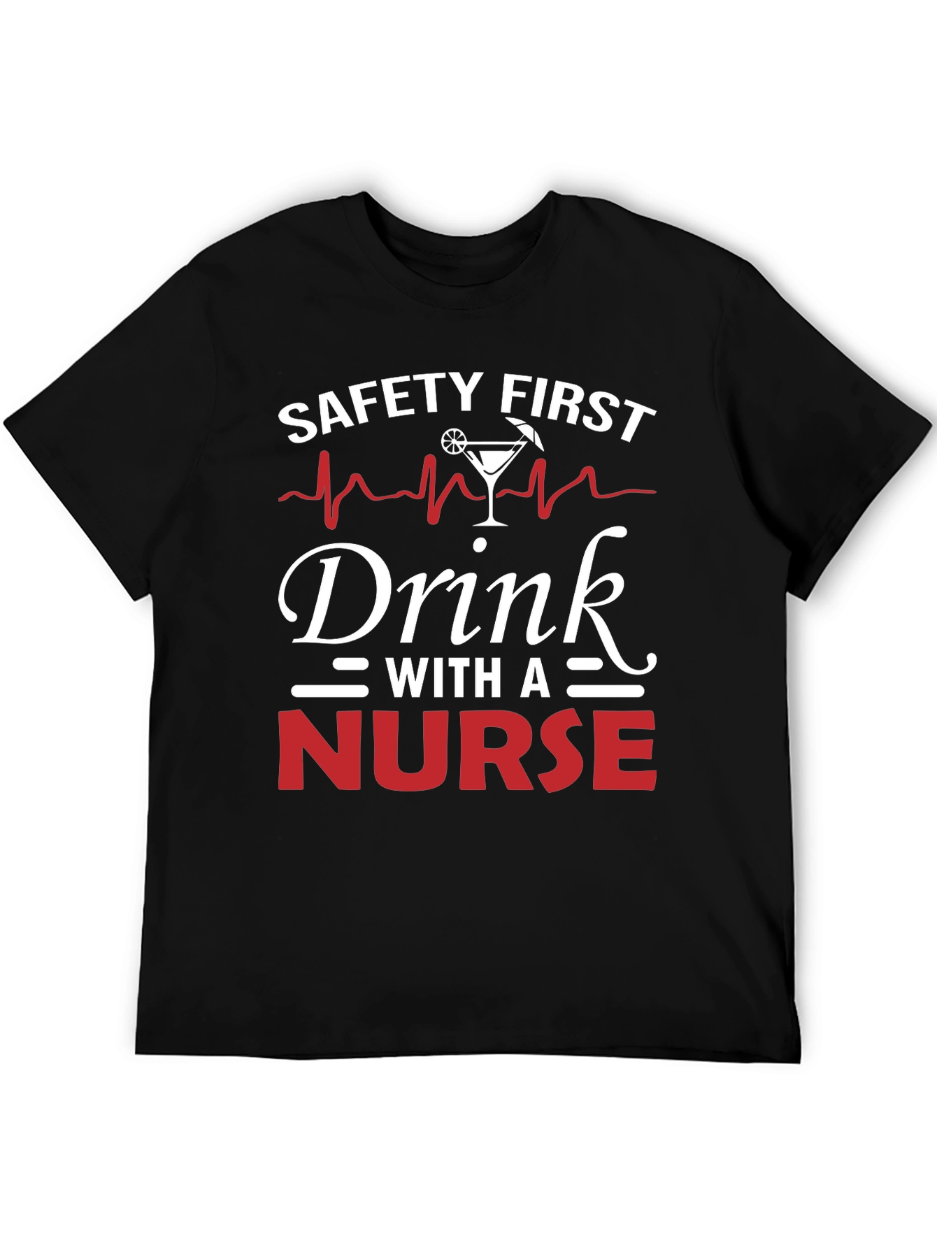 Safety First Drink With A Nurse T-Shirt