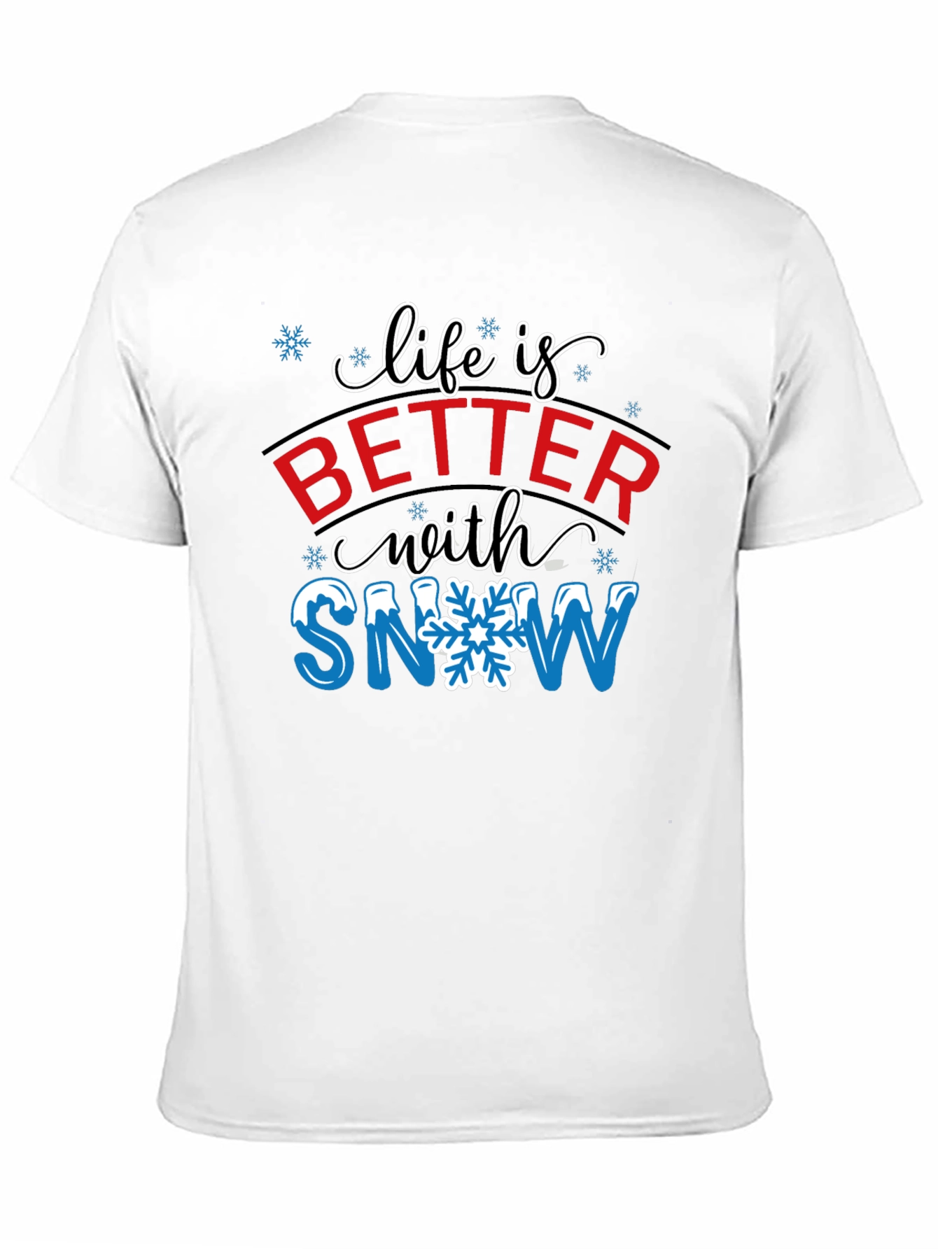 Life is Better with Snow T-Shirt