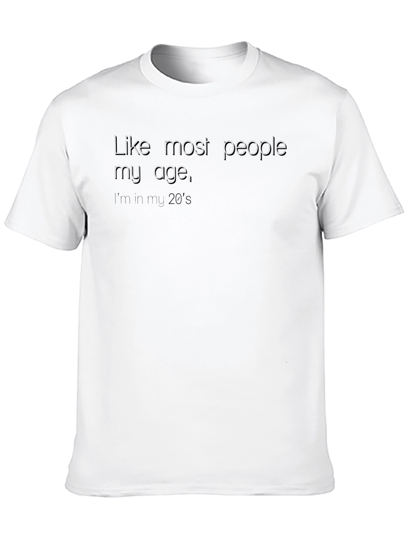 Funny 20s T-Shirt - Like Most People My Age