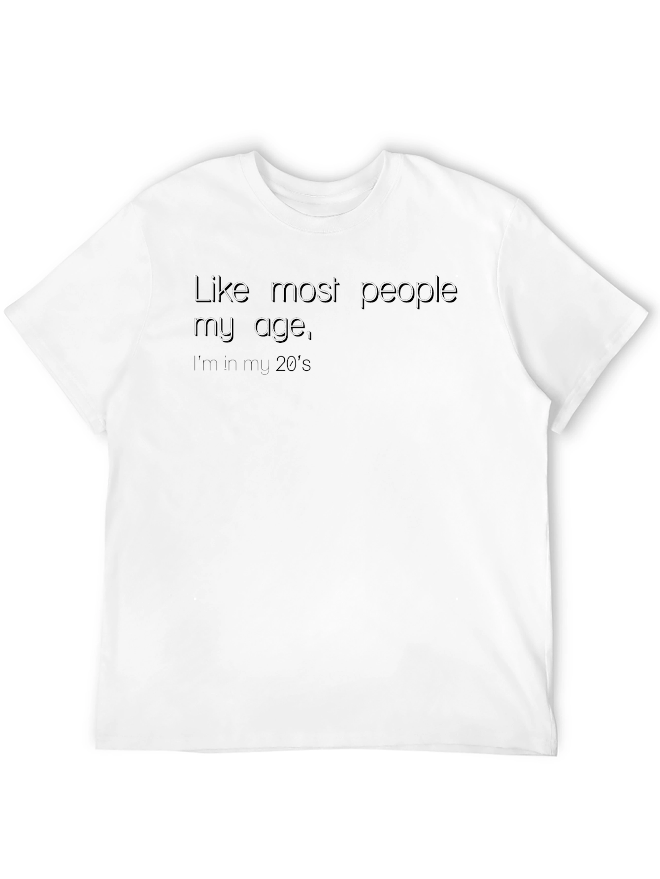 Funny 20s T-Shirt - Like Most People My Age