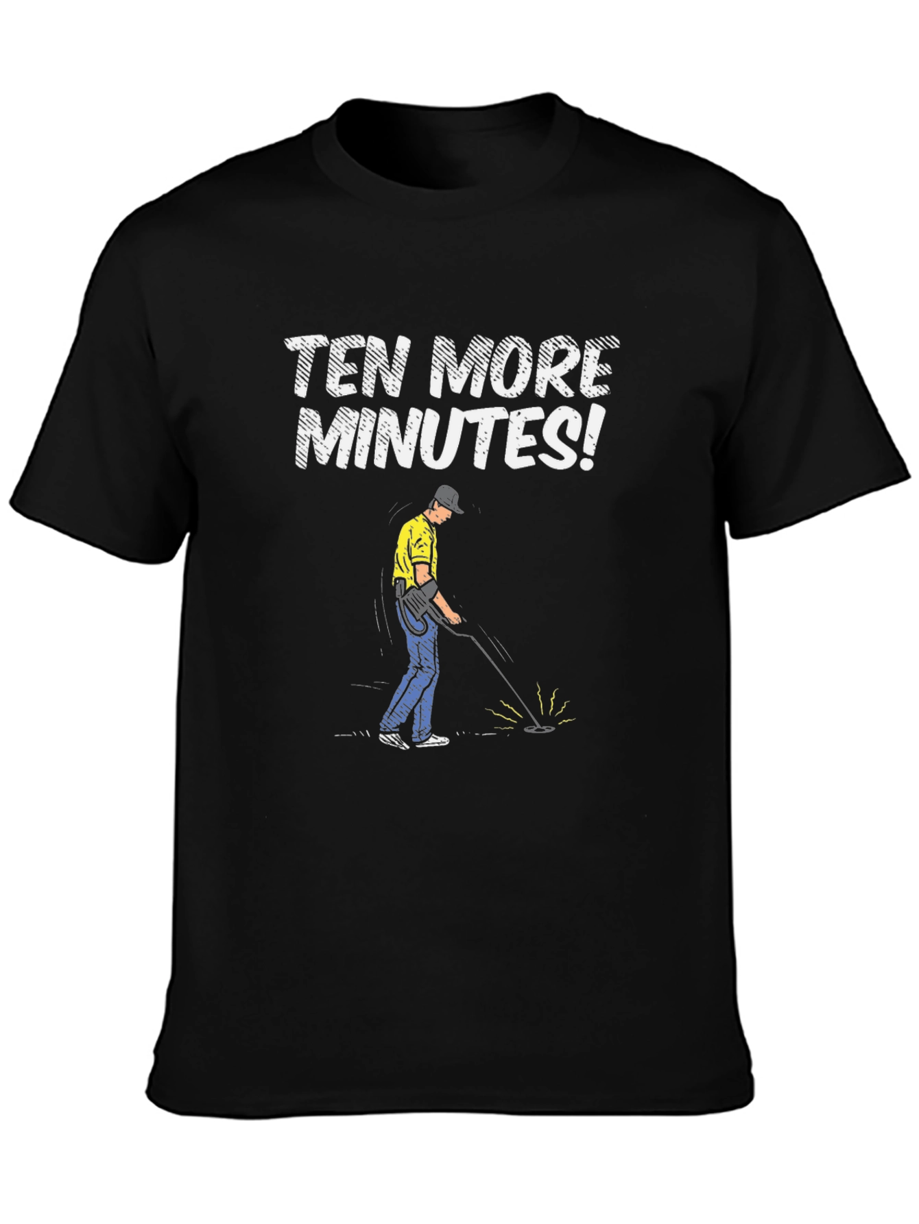 Ten More Minutes Metal Detecting T-Shirt