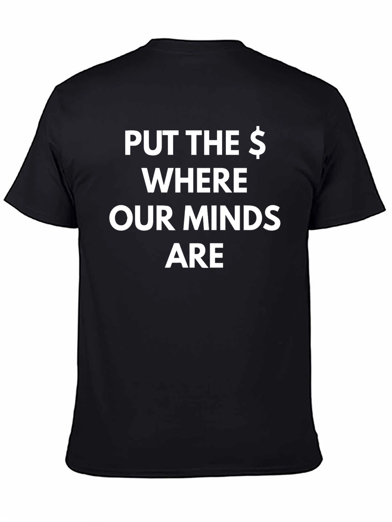 Put the $ Where Our Minds Are T-Shirt