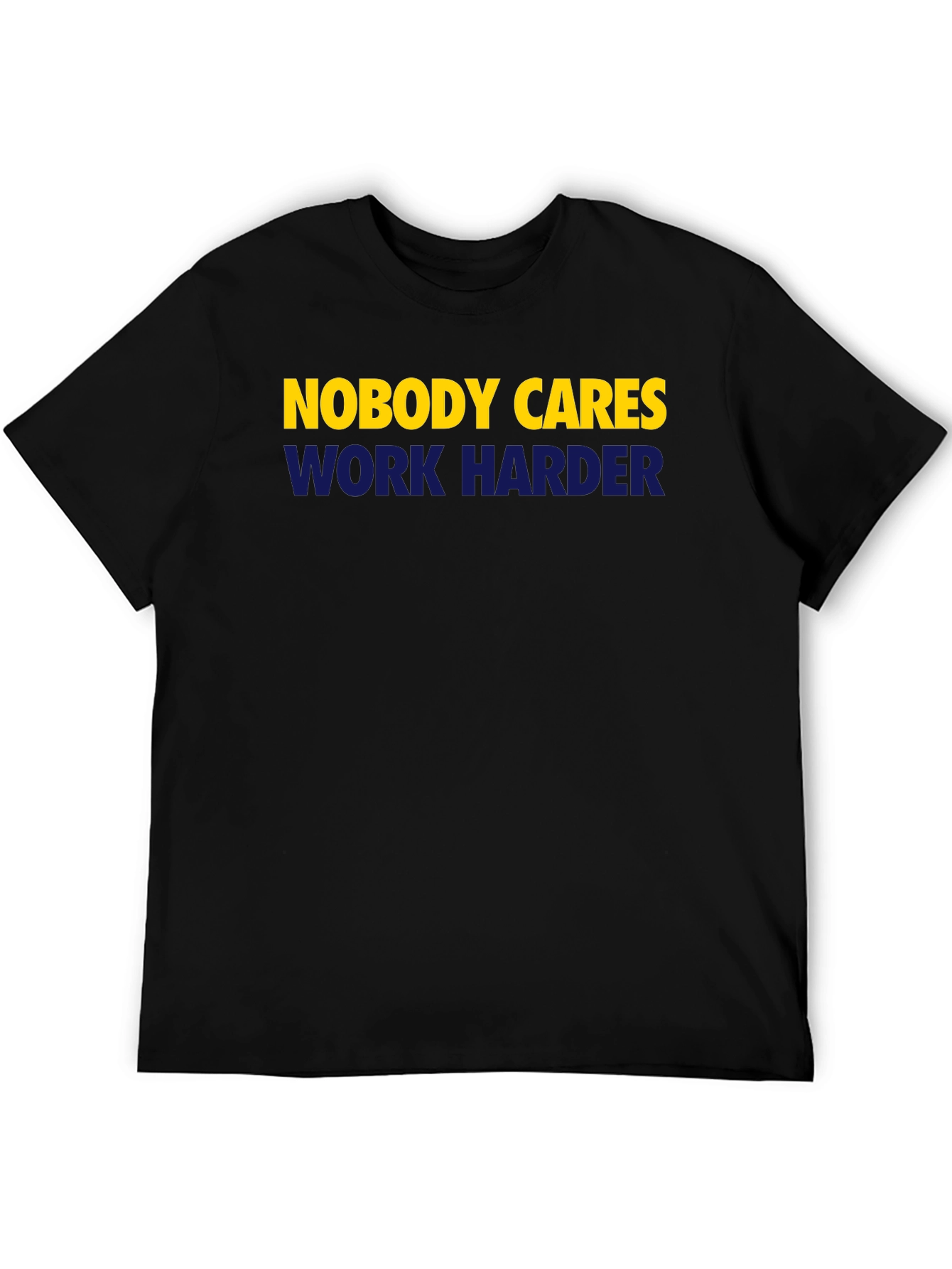 Nobody Cares Work Harder Graphic Tee