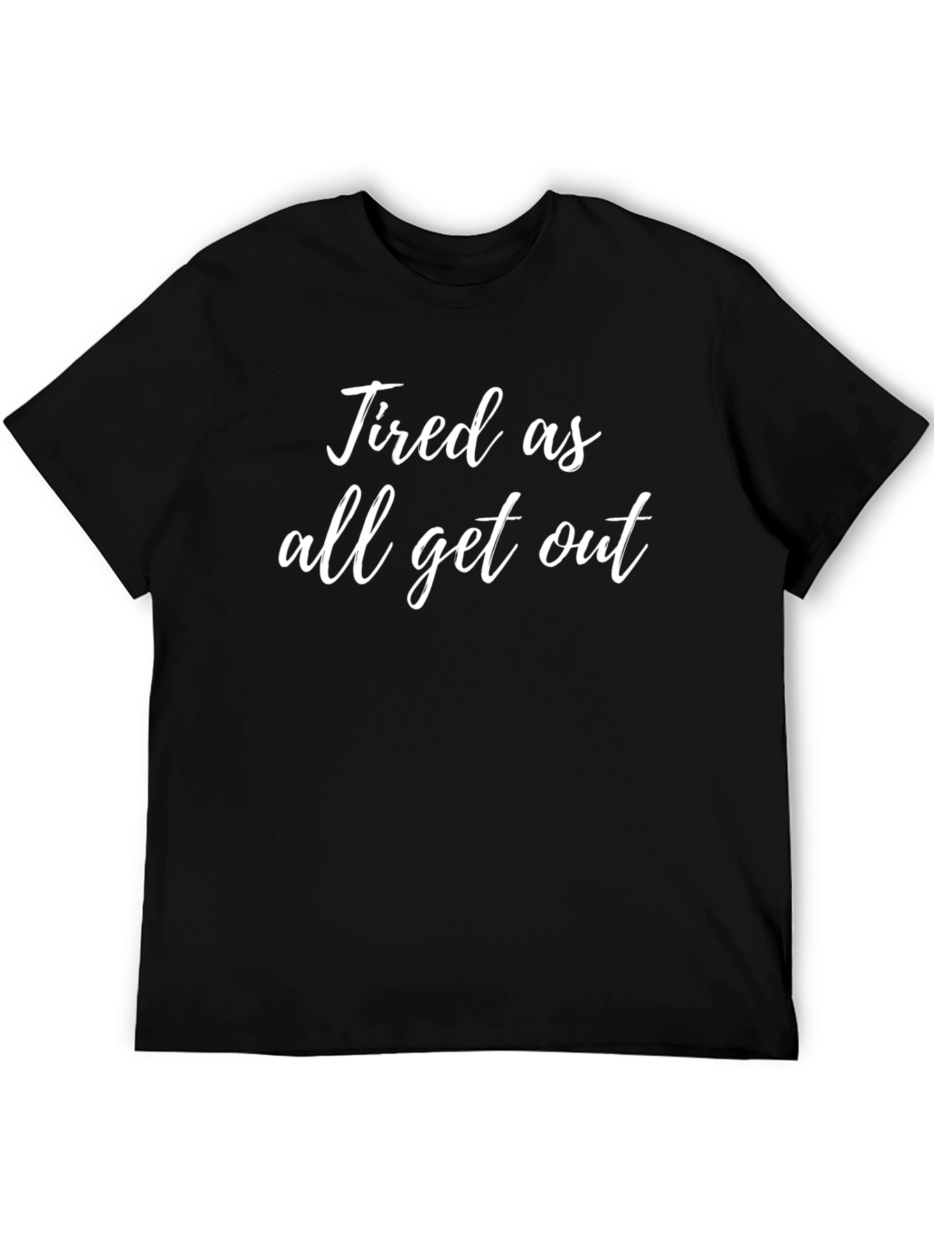 Tired As All Get Out Graphic Tee