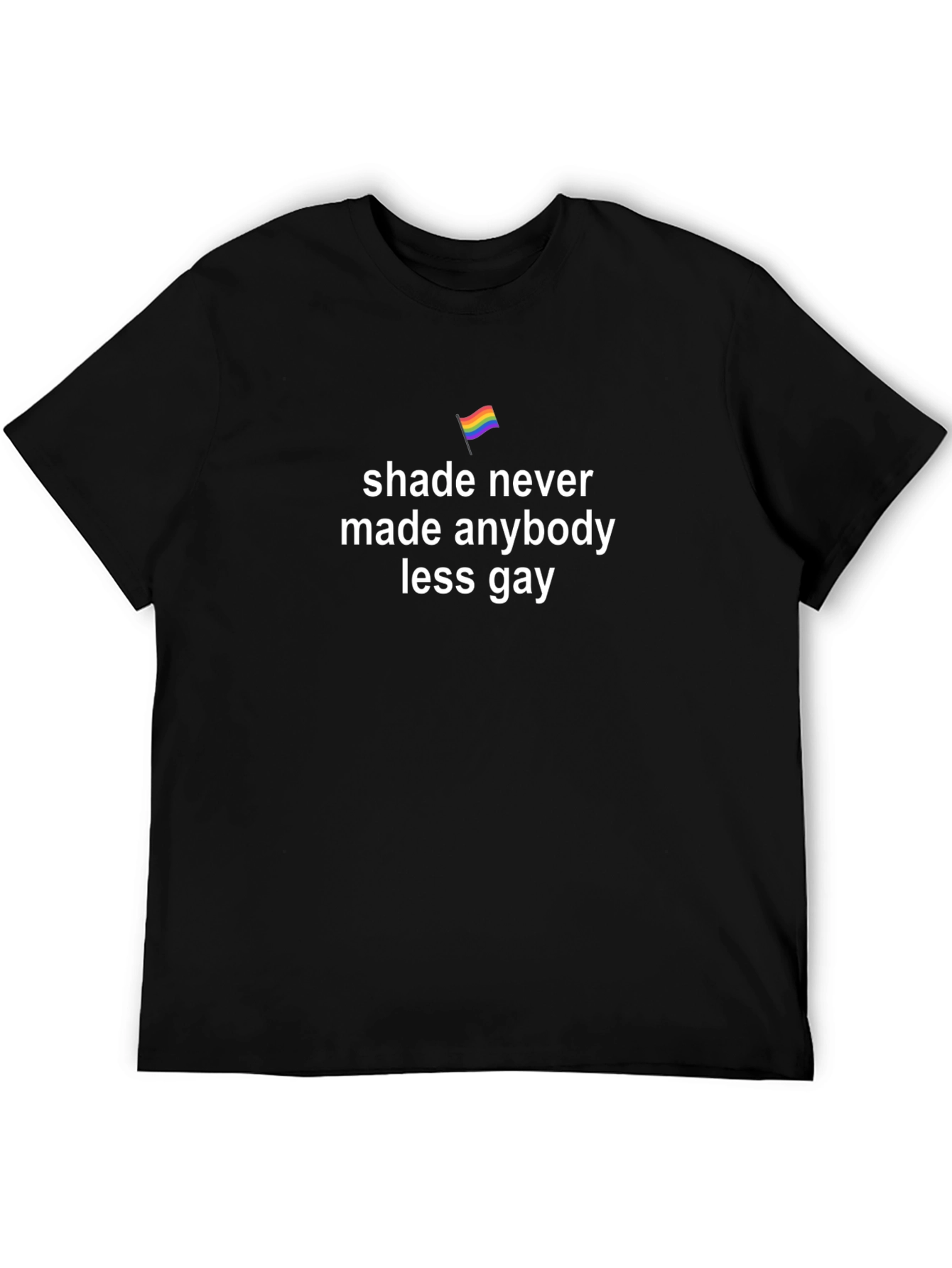 Shade Never Made Anybody Less Gay T-Shirt