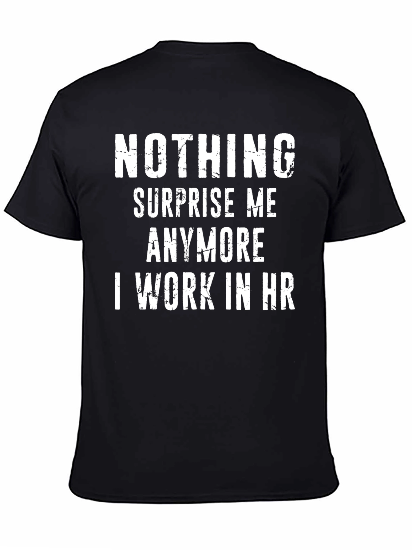 Funny HR T-Shirt - Nothing Surprises Me Anymore
