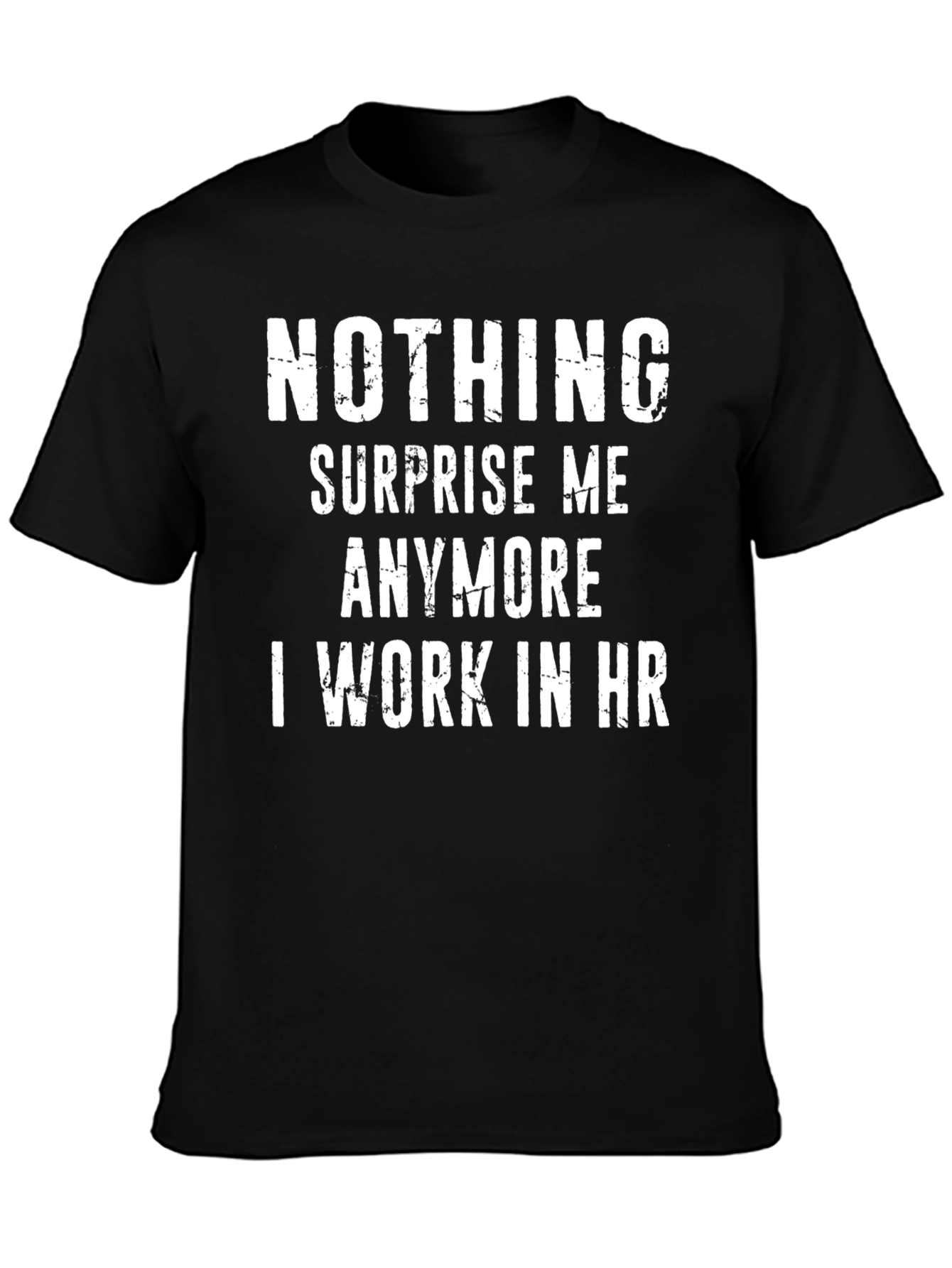 Funny HR T-Shirt - Nothing Surprises Me Anymore