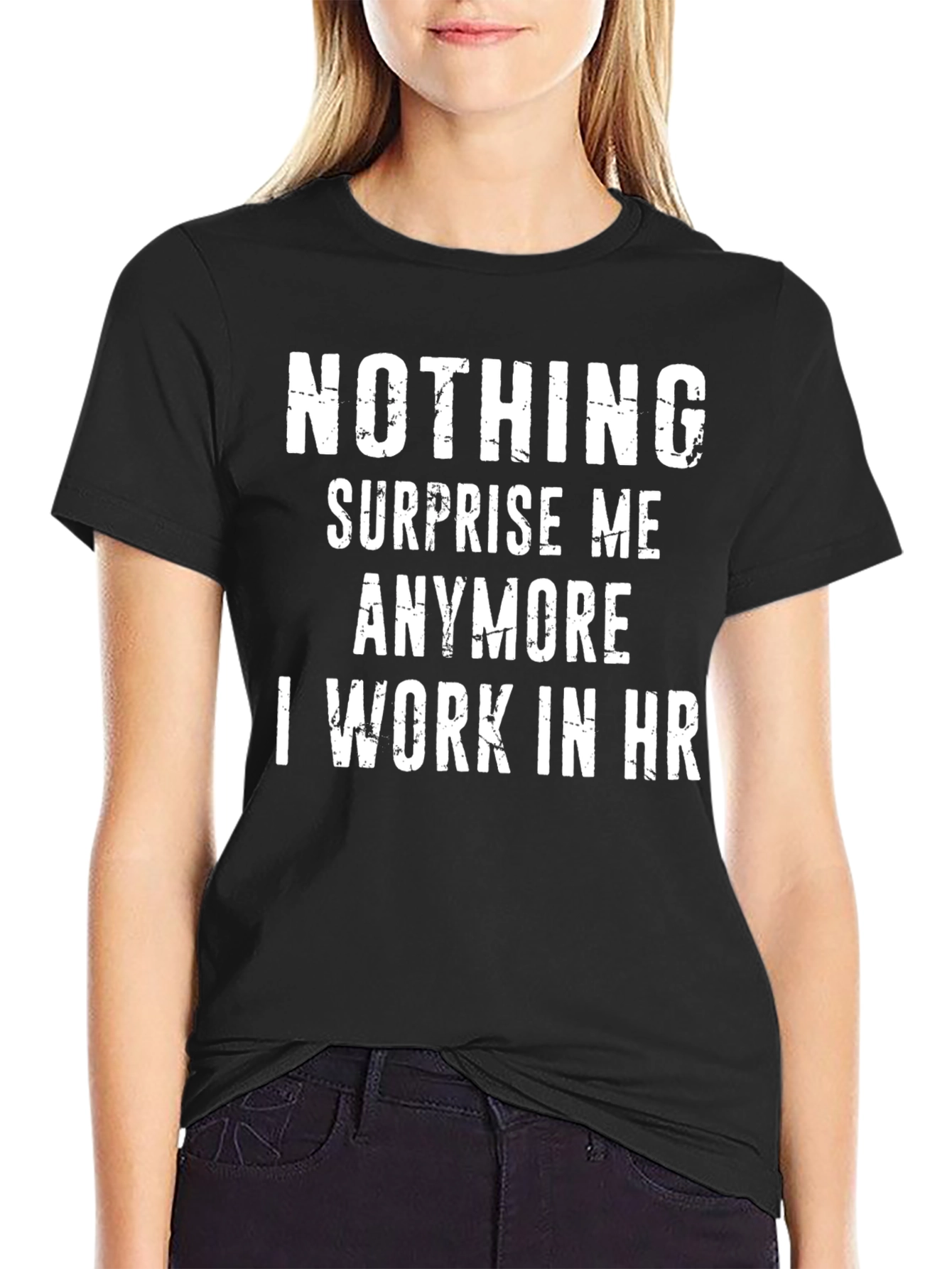 Funny HR T-Shirt - Nothing Surprises Me Anymore