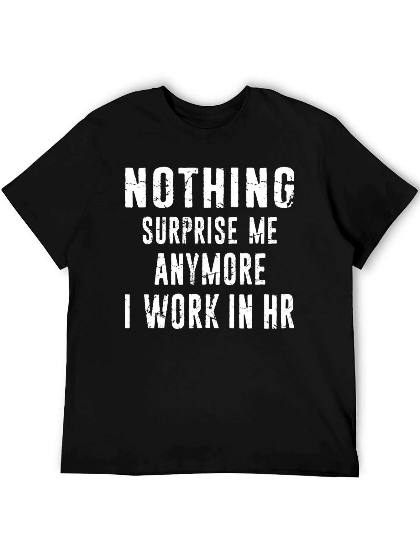 Funny HR T-Shirt - Nothing Surprises Me Anymore