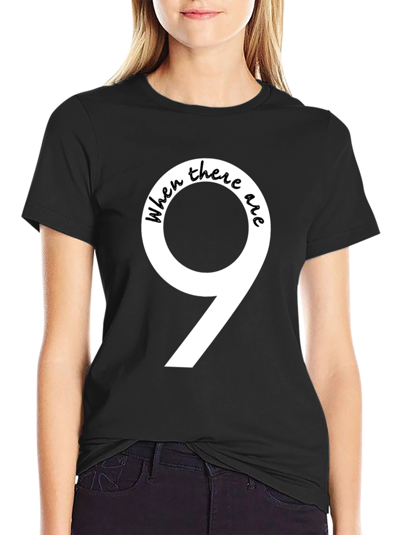 When There Are 9 Funny T-Shirt