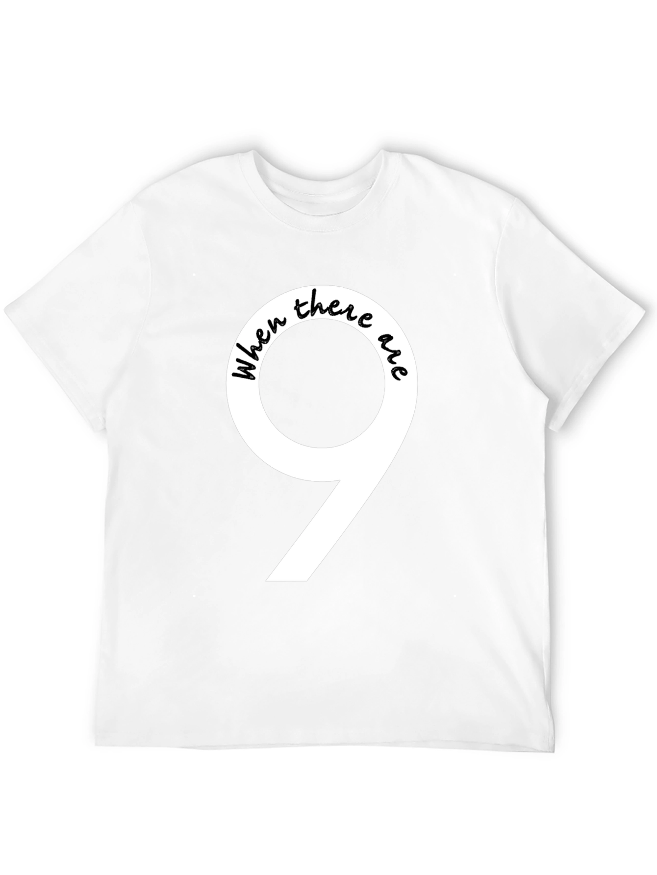 When There Are 9 Funny T-Shirt