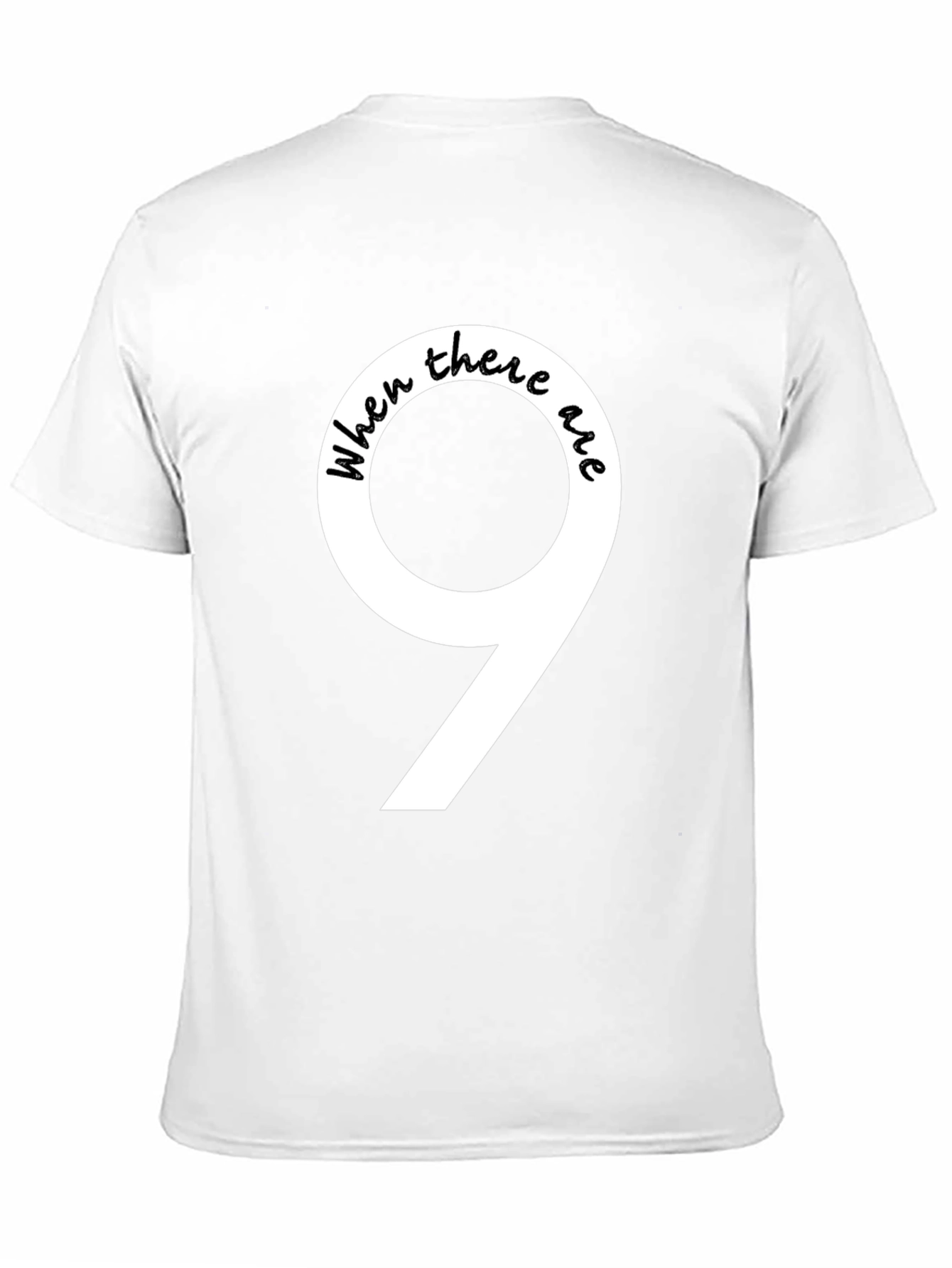 When There Are 9 Funny T-Shirt