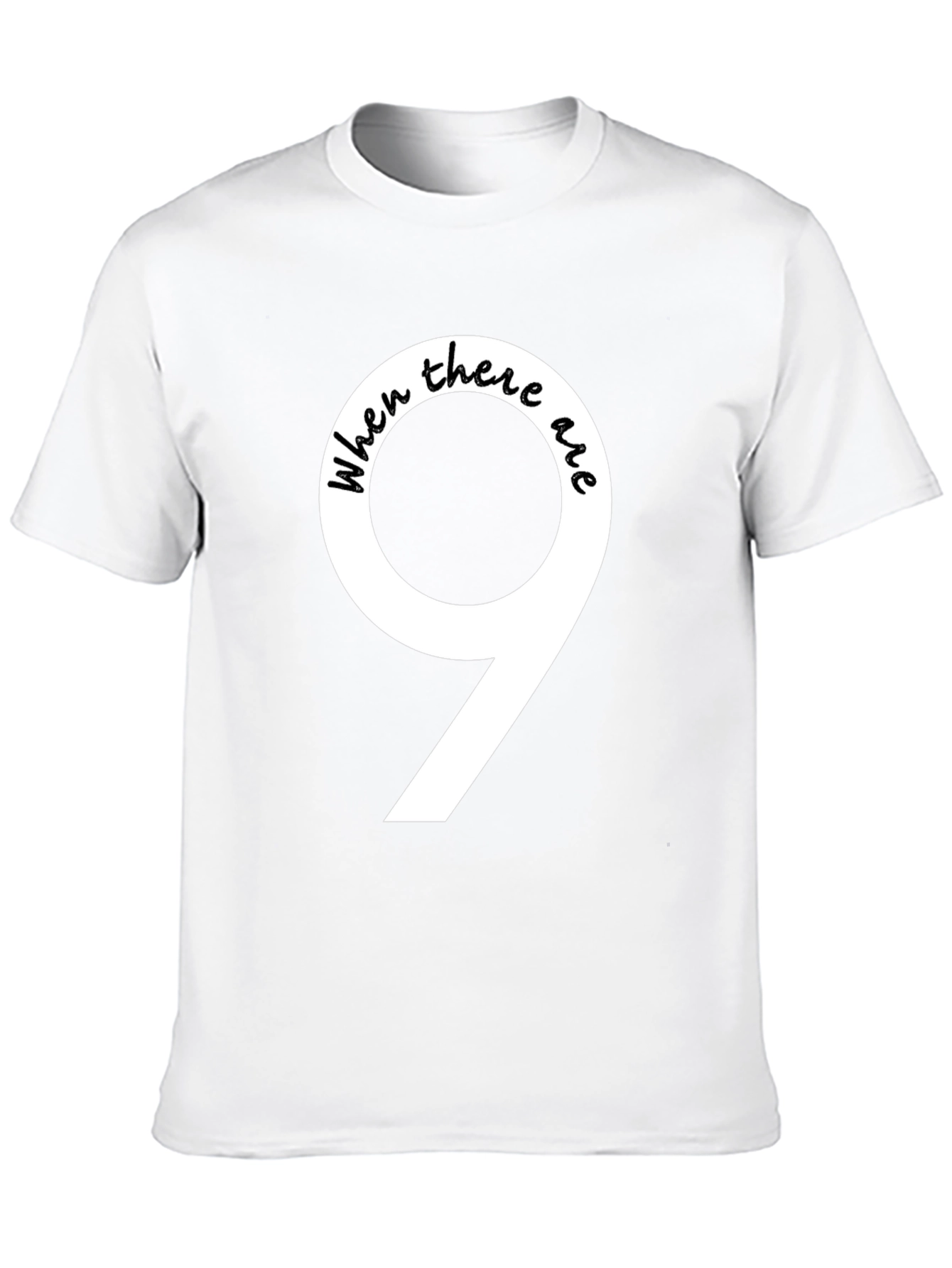 When There Are 9 Funny T-Shirt