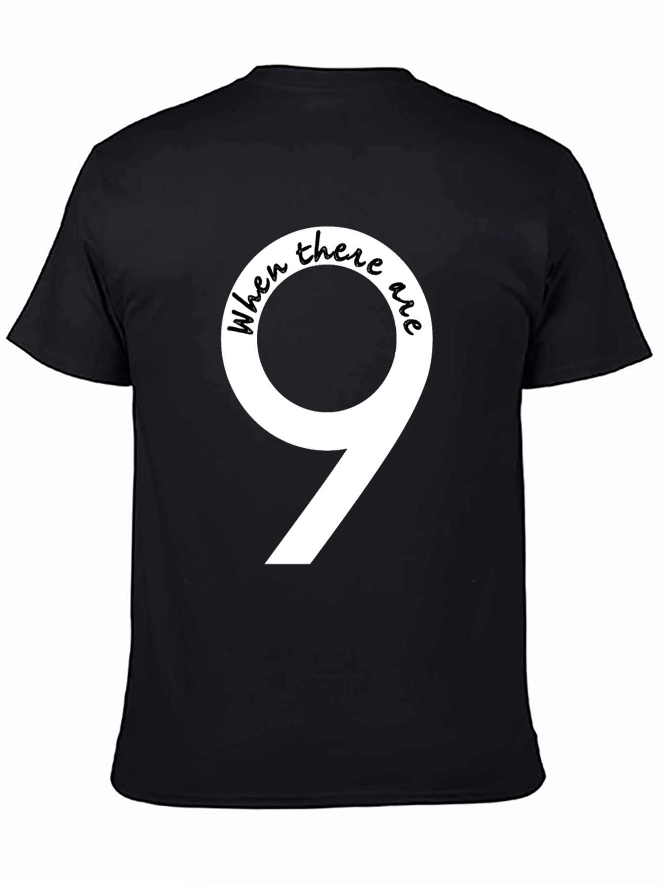 When There Are 9 Funny T-Shirt
