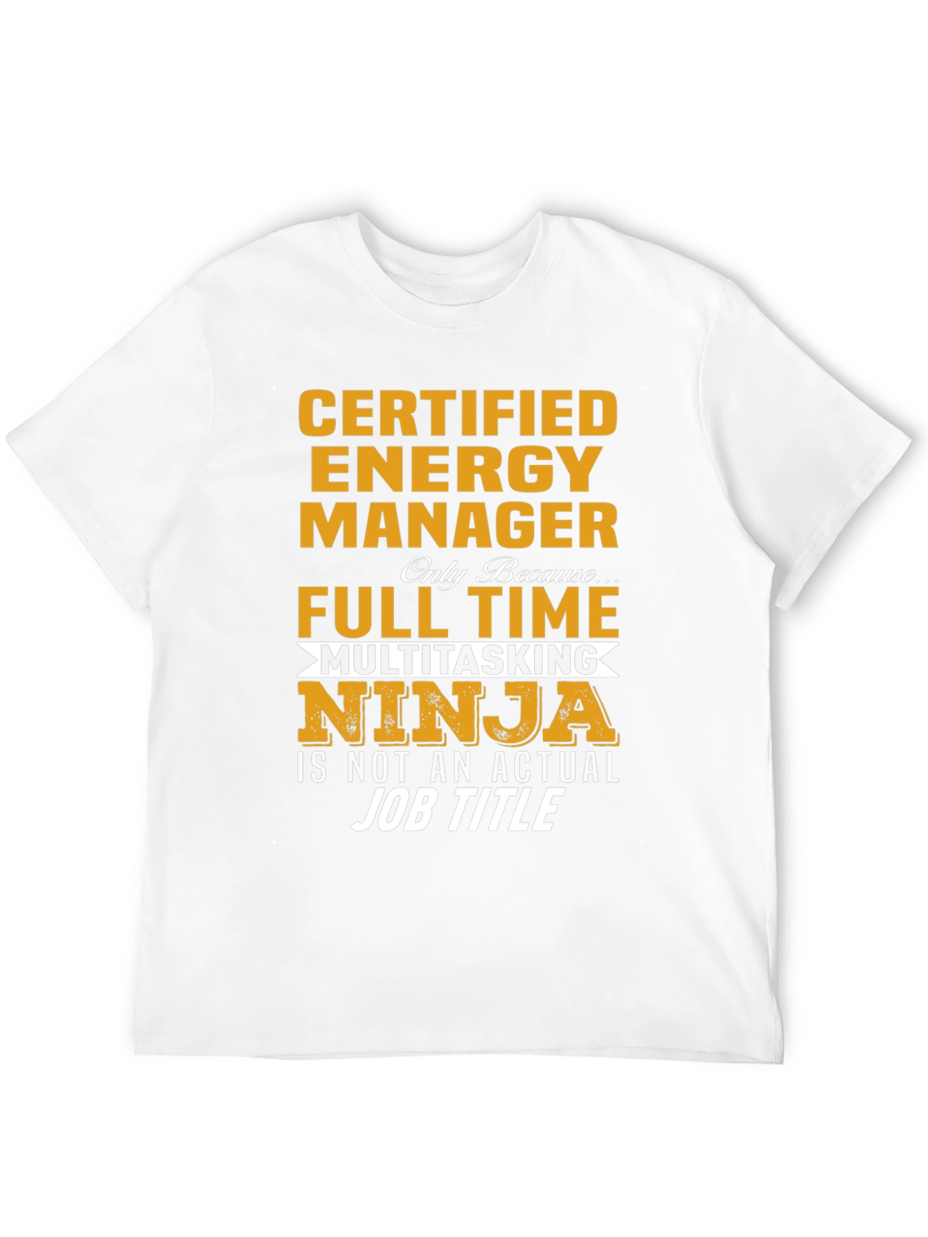 Certified Energy Manager T-Shirt - Full Time Ninja!