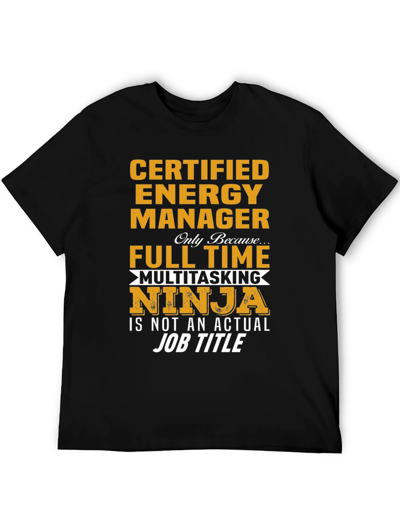 Certified Energy Manager T-Shirt - Full Time Ninja!