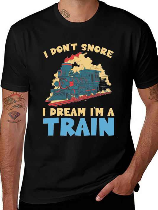 I Dont Snore I Dream Im A Train Graphic Tee