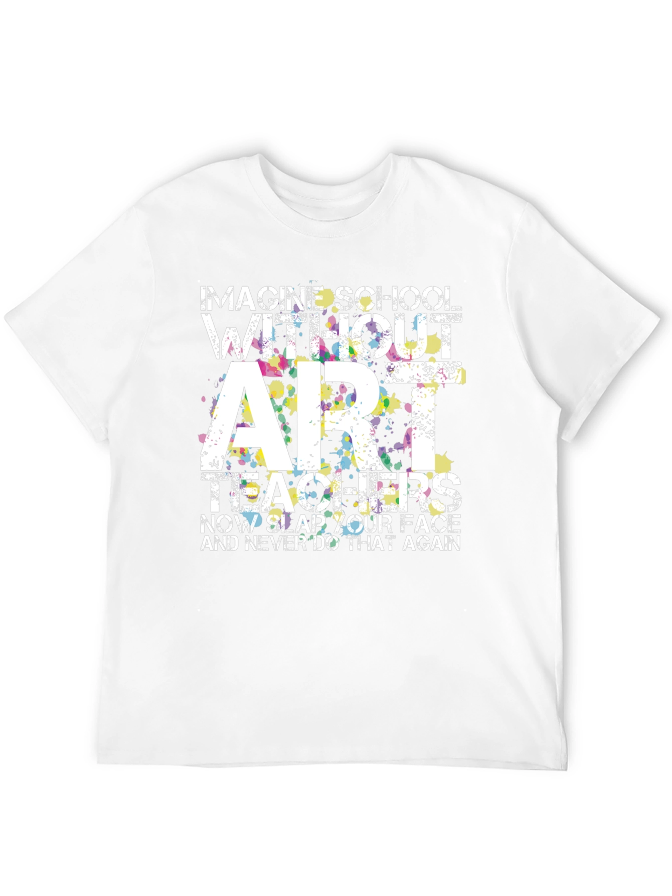 Imagine School Without Art Teachers T-Shirt