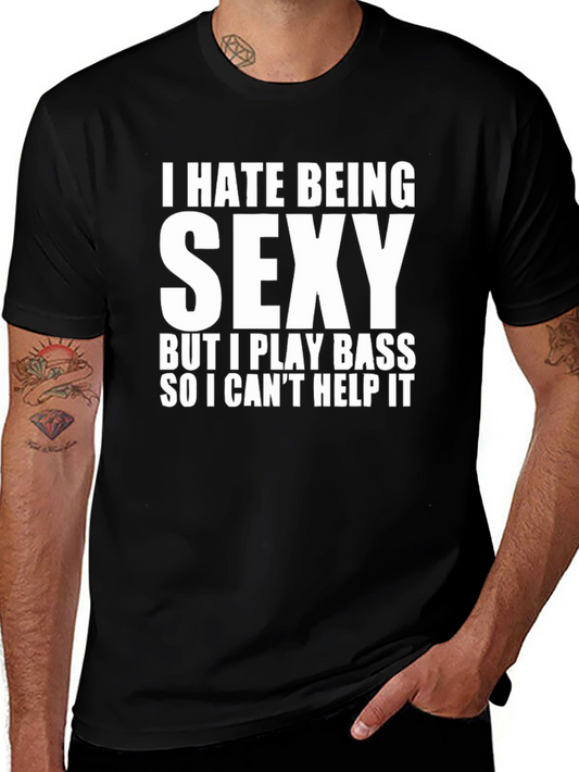 I Hate Being Sexy Bass Player T-Shirt