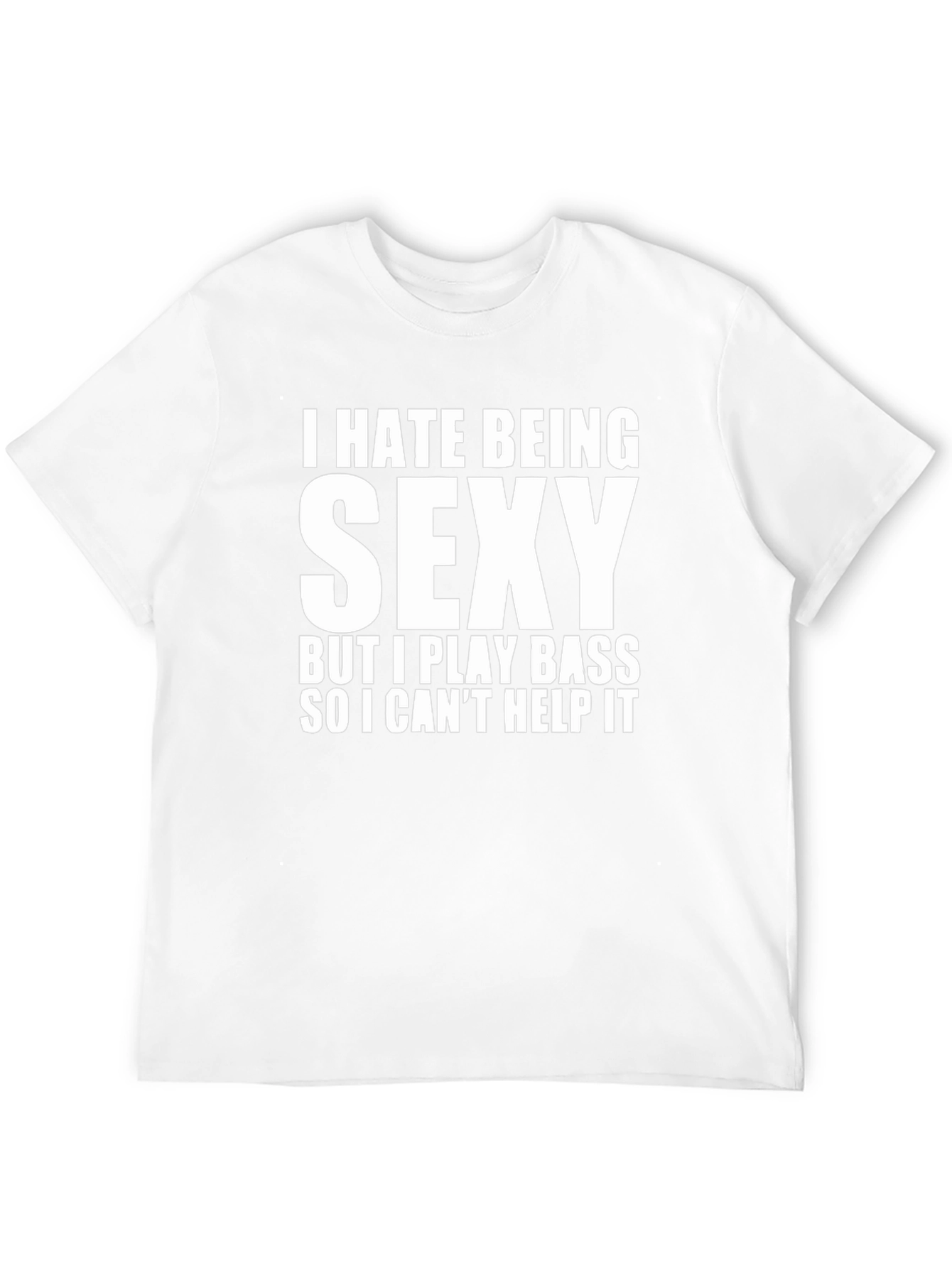 I Hate Being Sexy Bass Player T-Shirt