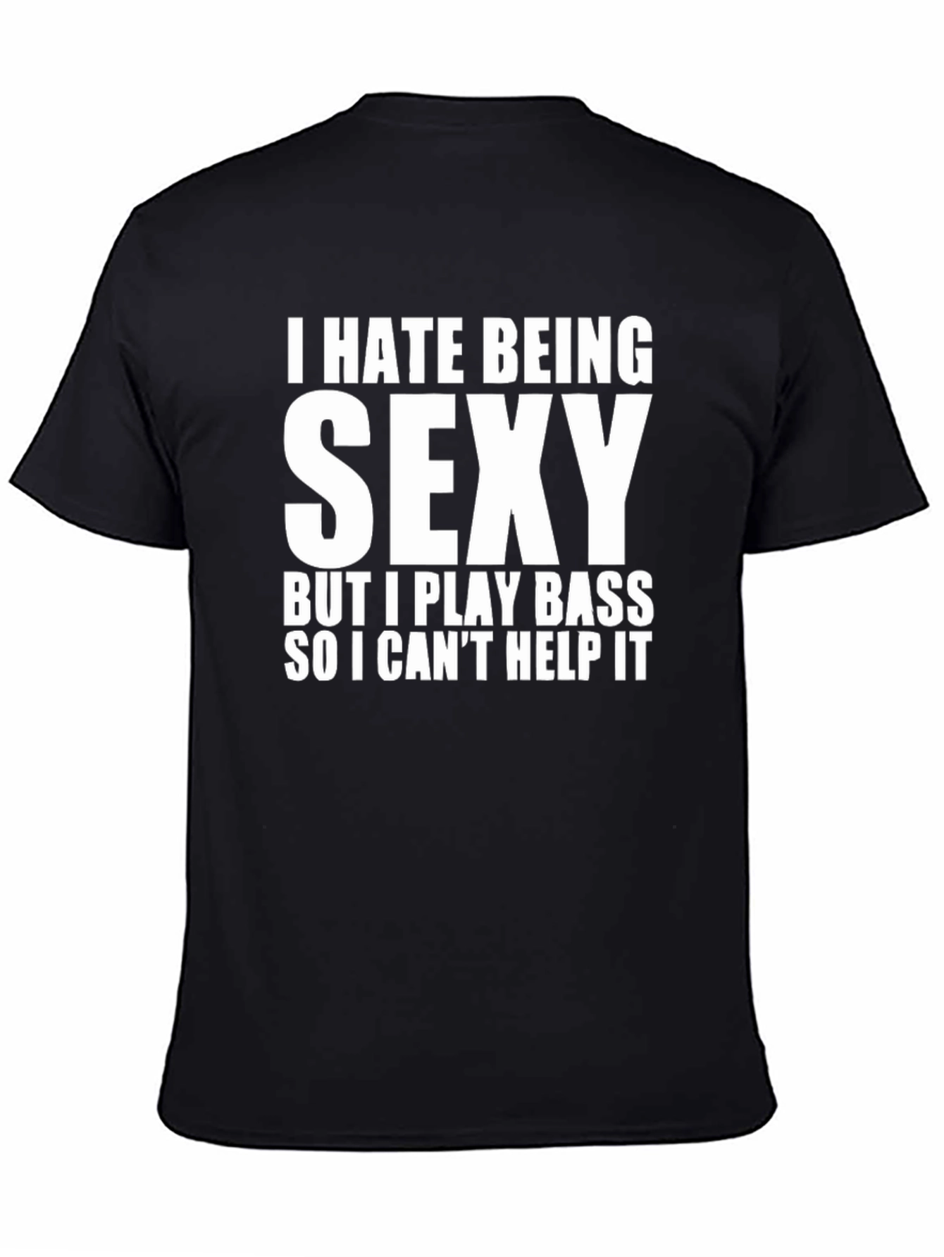 I Hate Being Sexy Bass Player T-Shirt