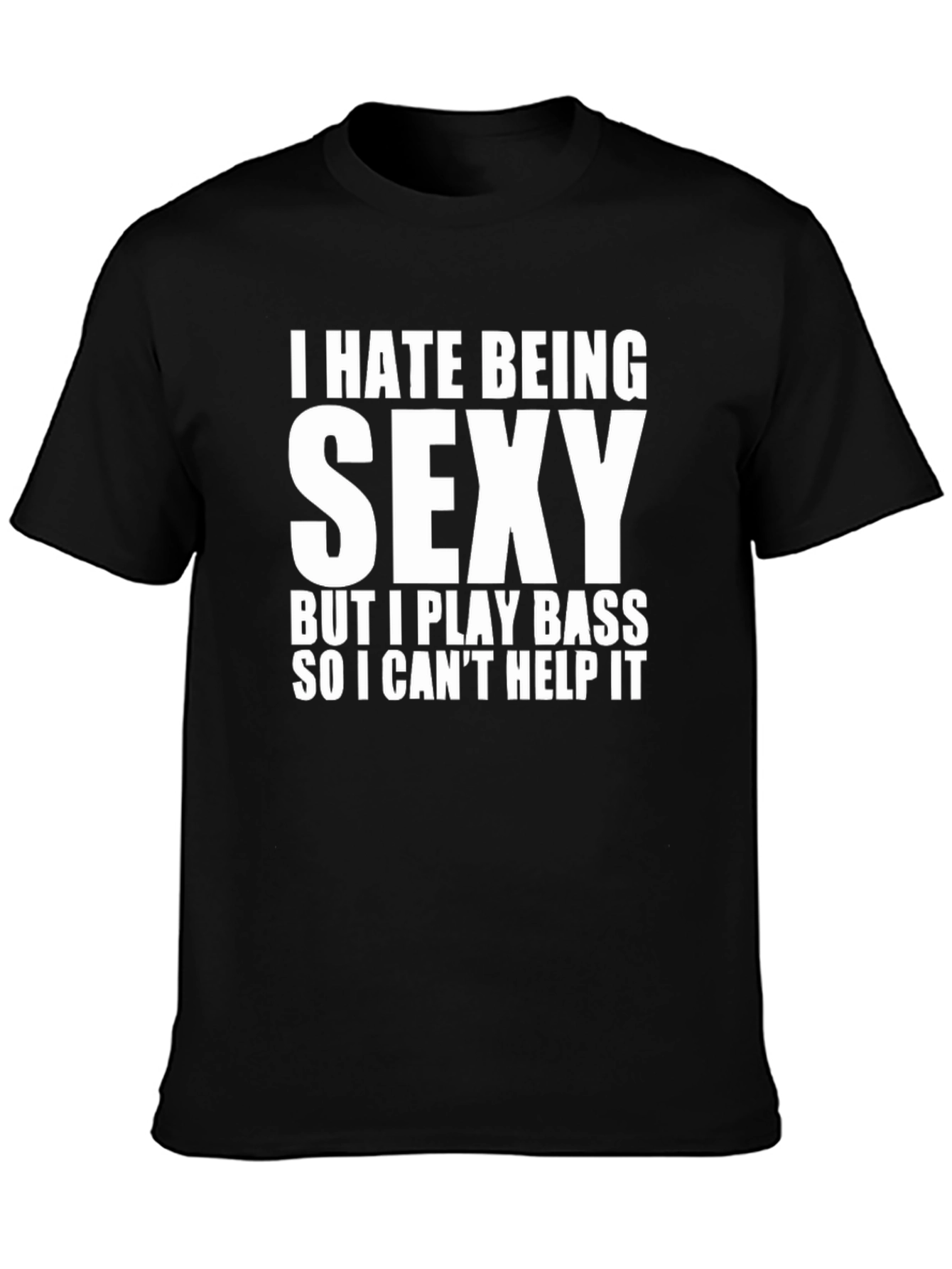 I Hate Being Sexy Bass Player T-Shirt