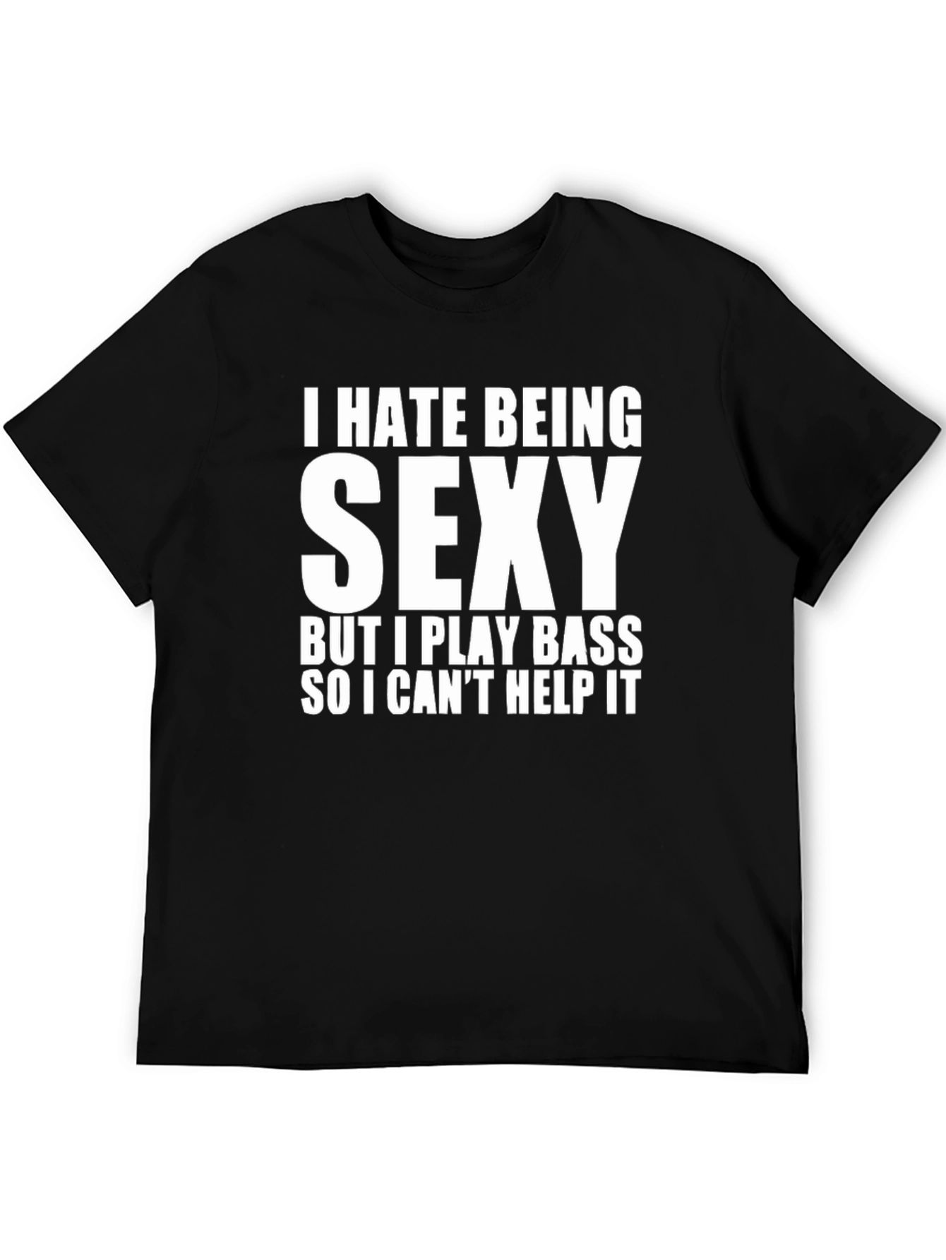 I Hate Being Sexy Bass Player T-Shirt