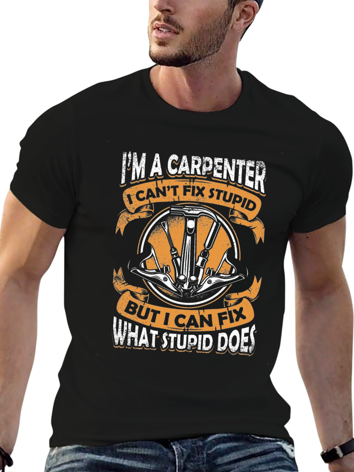 Carpenter T-Shirt - I Cant Fix Stupid