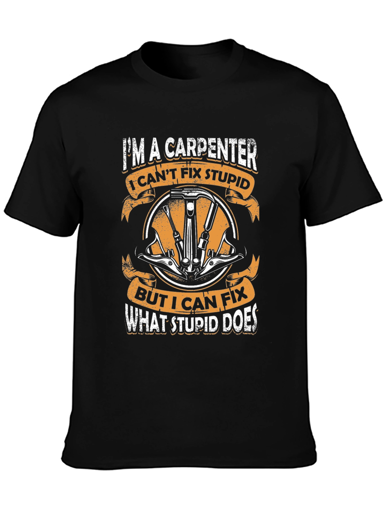 Carpenter T-Shirt - I Cant Fix Stupid