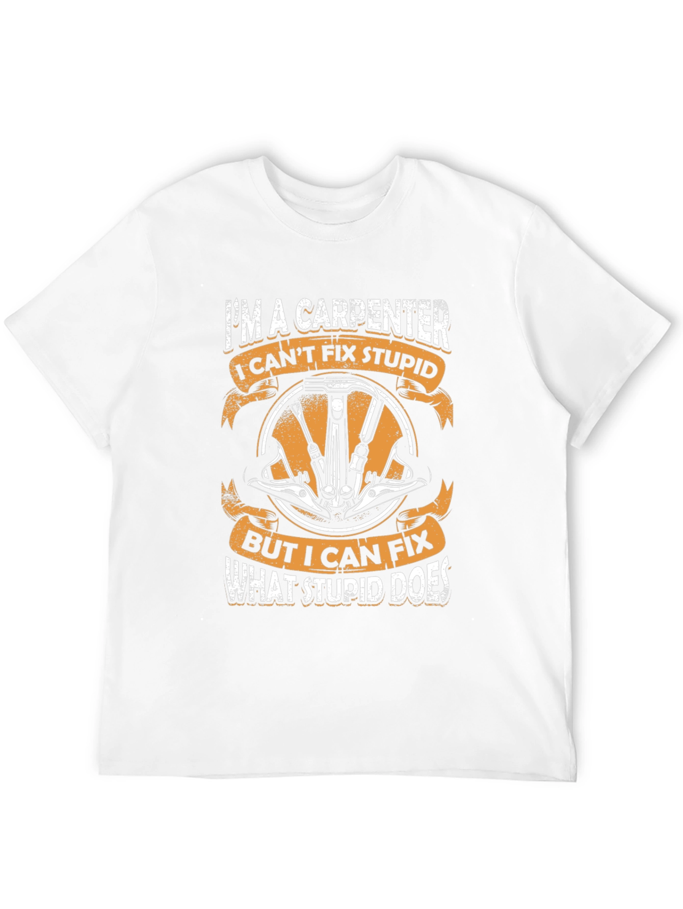 Carpenter T-Shirt - I Cant Fix Stupid