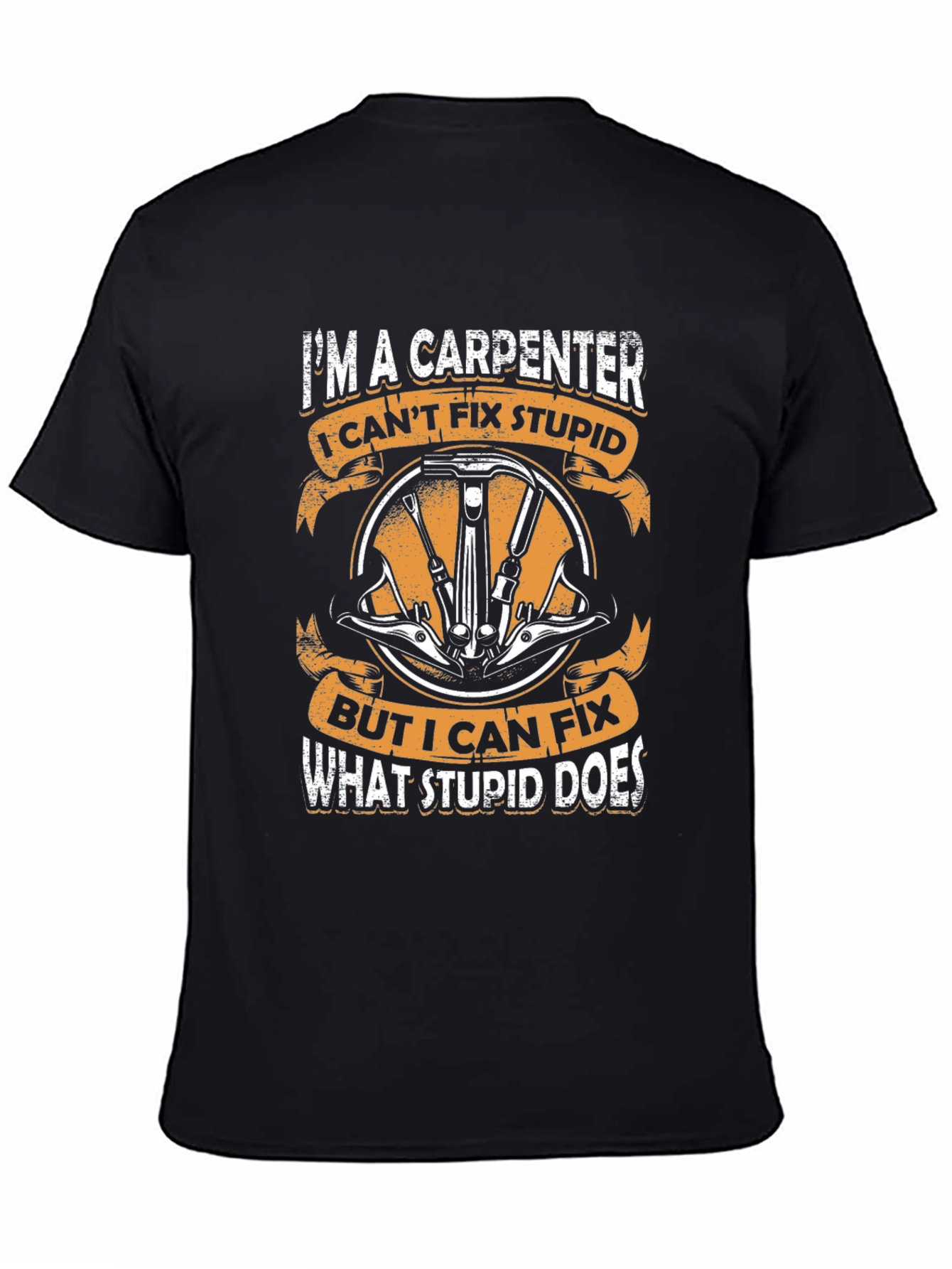 Carpenter T-Shirt - I Cant Fix Stupid
