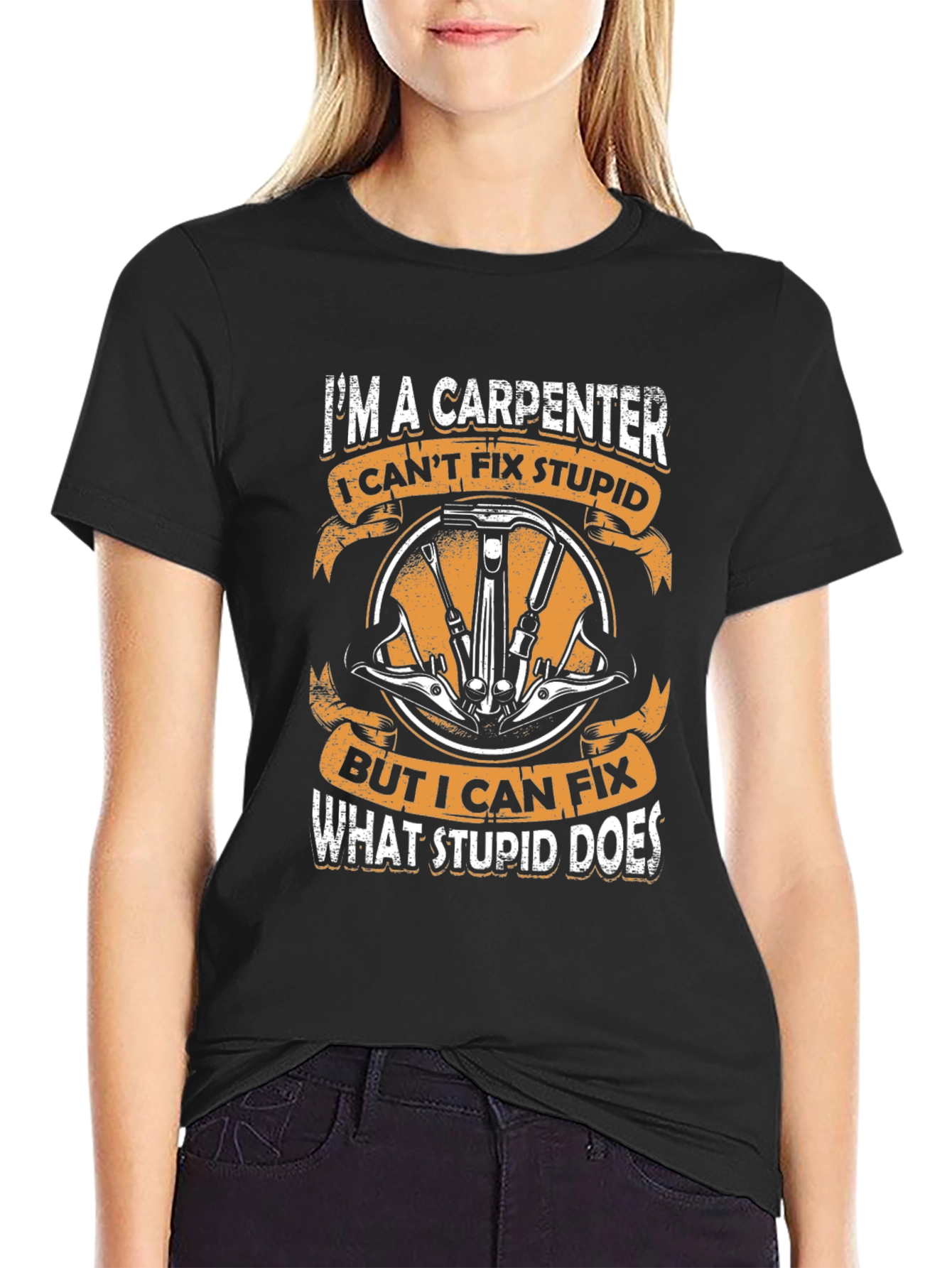 Carpenter T-Shirt - I Cant Fix Stupid