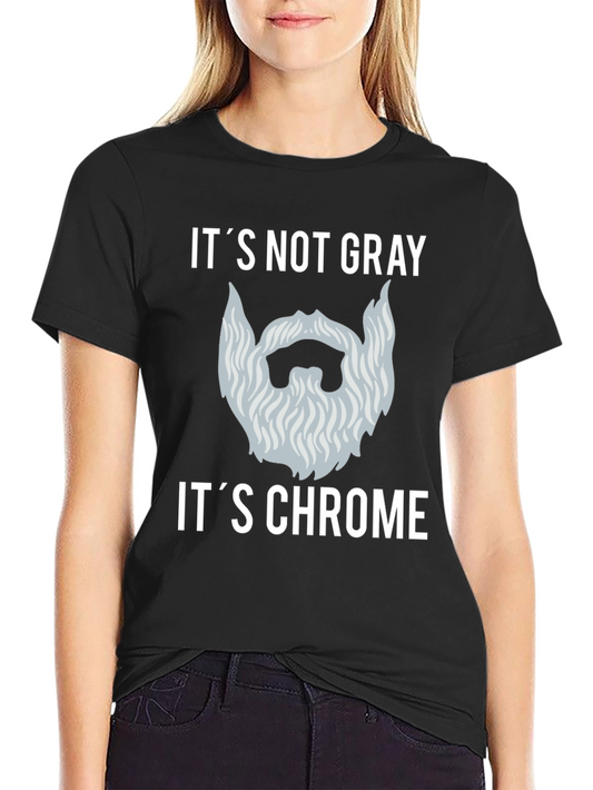 Its Not Gray Its Chrome T-Shirt