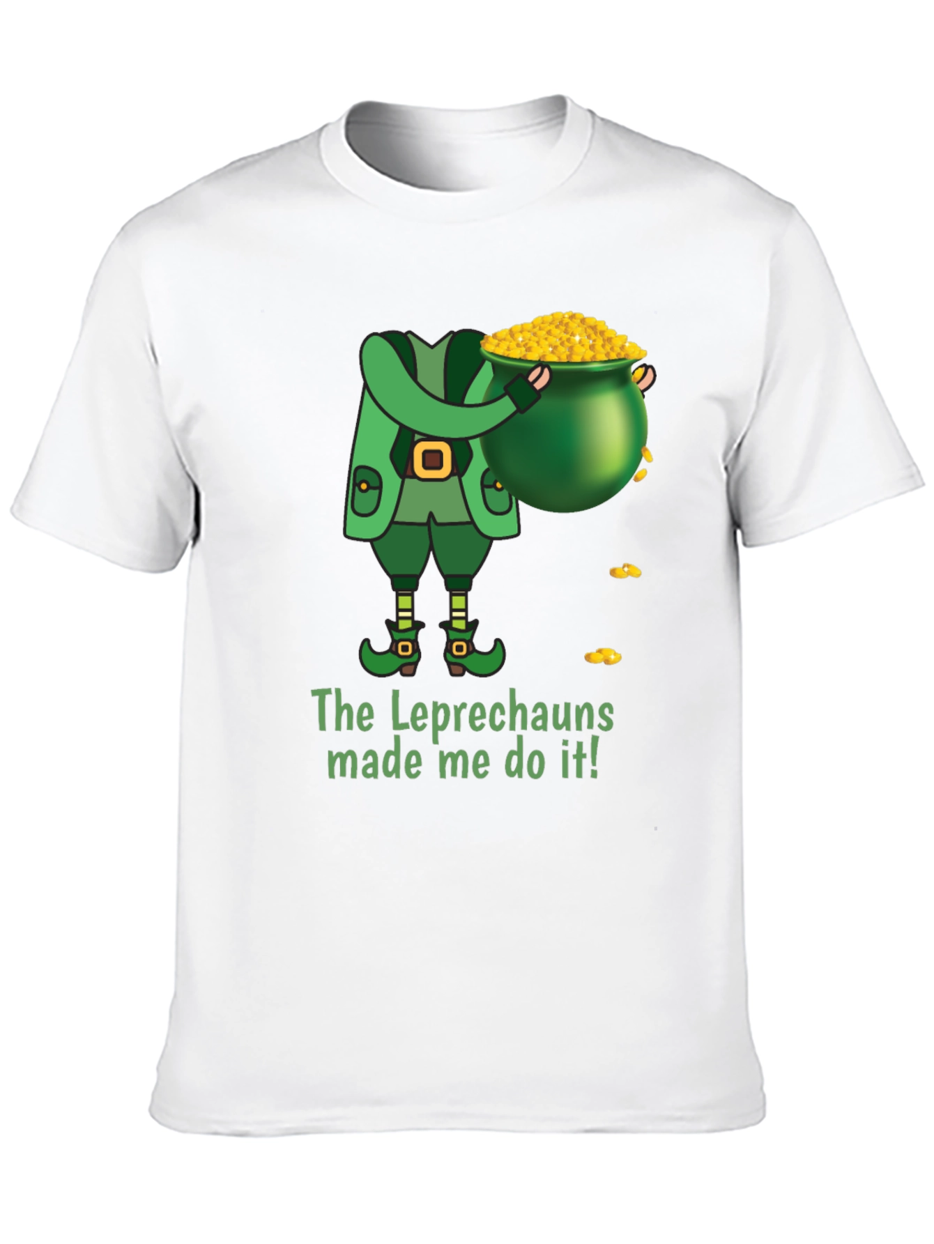 Leprechaun Made Me Do It St. Patricks Day T-Shirt